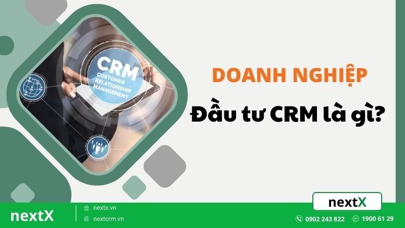 Doanh nghiệp đầu tư CRM là gì
