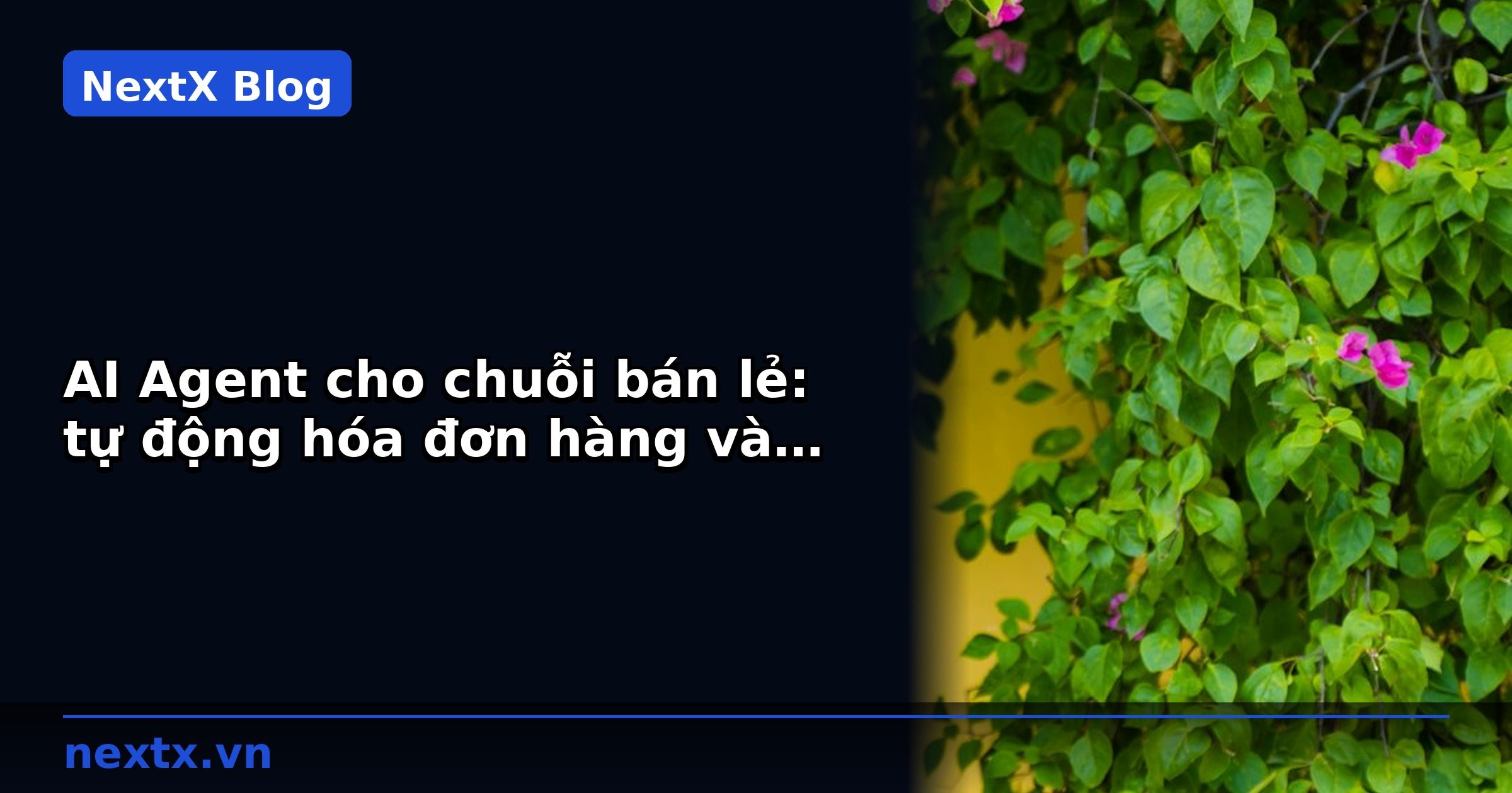 AI Agent cho chuỗi bán lẻ: tự động hóa đơn hàng và theo dõi công nợ B2B | NextX