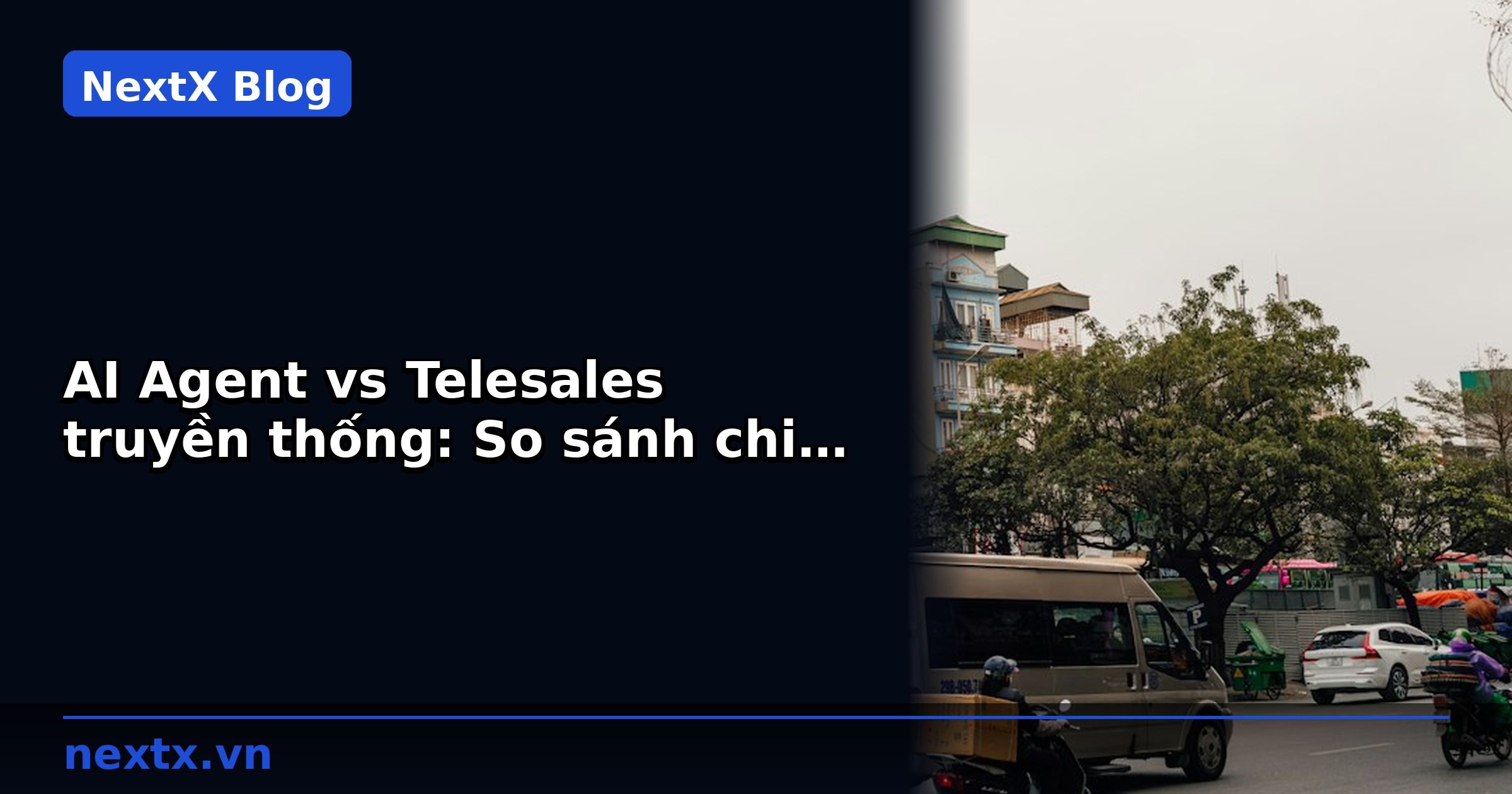 AI Agent vs Telesales truyền thống: So sánh chi phí & hiệu quả cho doanh nghiệp B2B | NextX