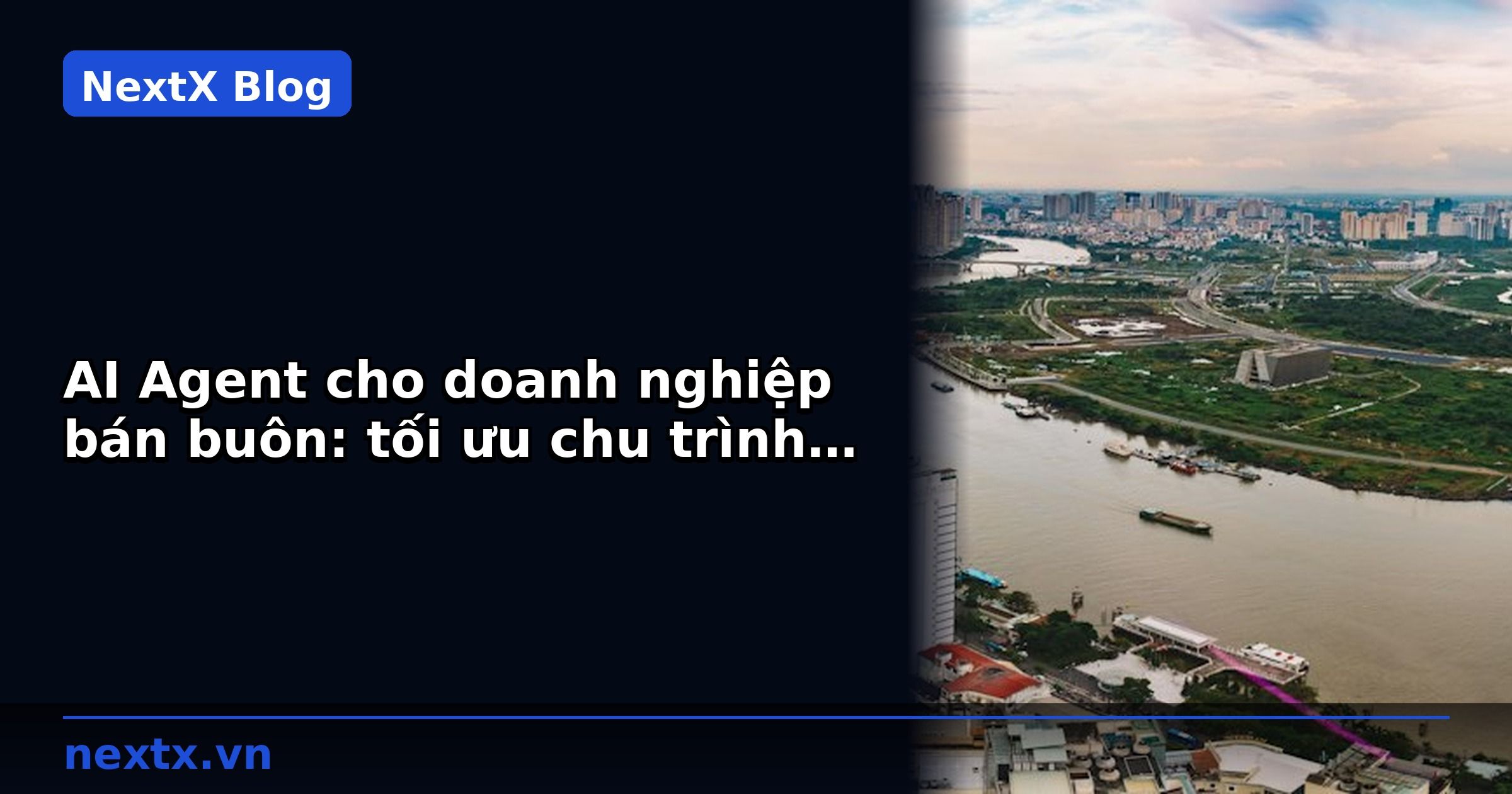 AI Agent cho doanh nghiệp bán buôn: tối ưu chu trình báo giá và chốt đơn | NextX