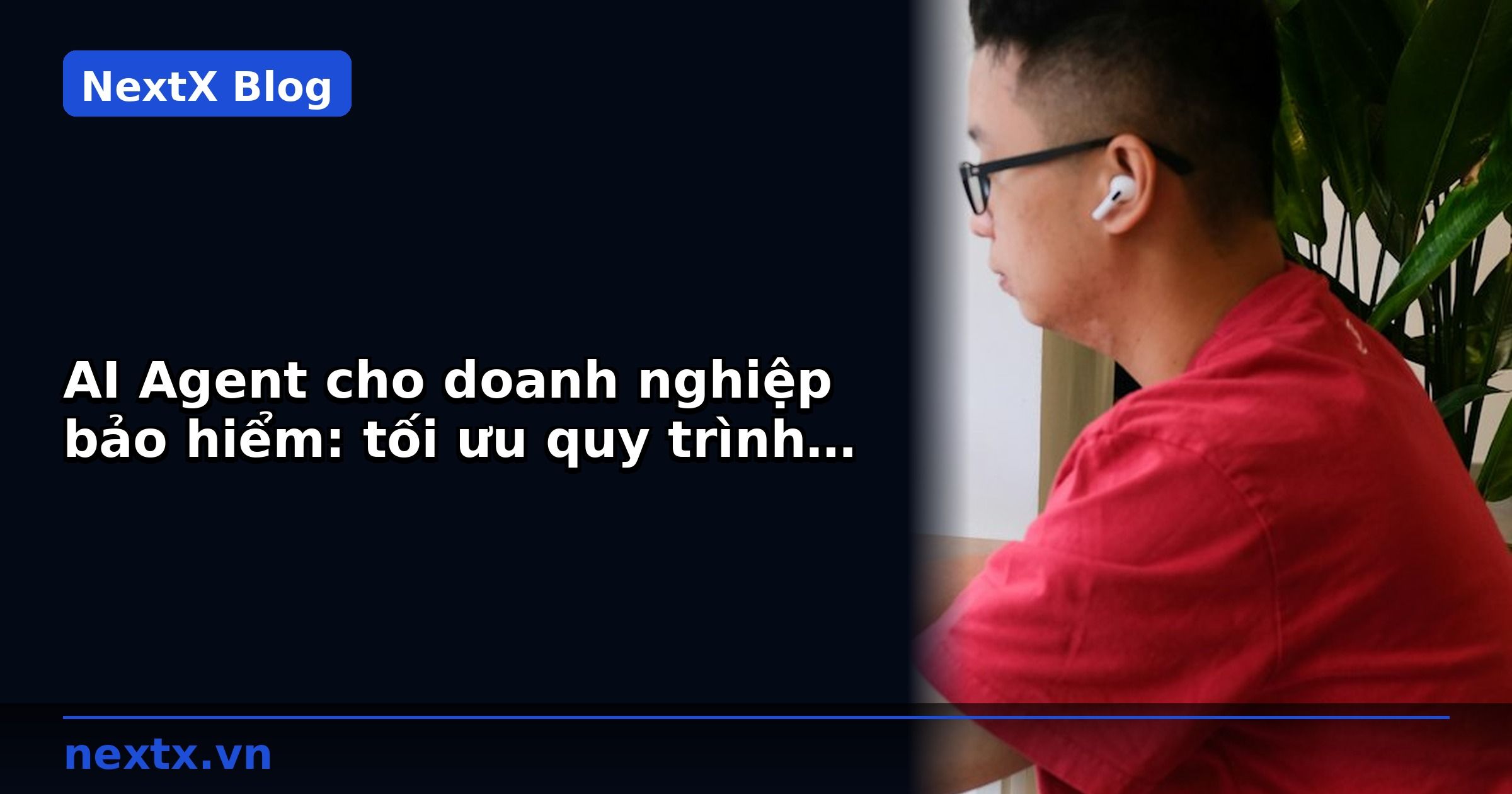AI Agent cho doanh nghiệp bảo hiểm: tối ưu quy trình quản lý đại lý và hợp đồng | NextX