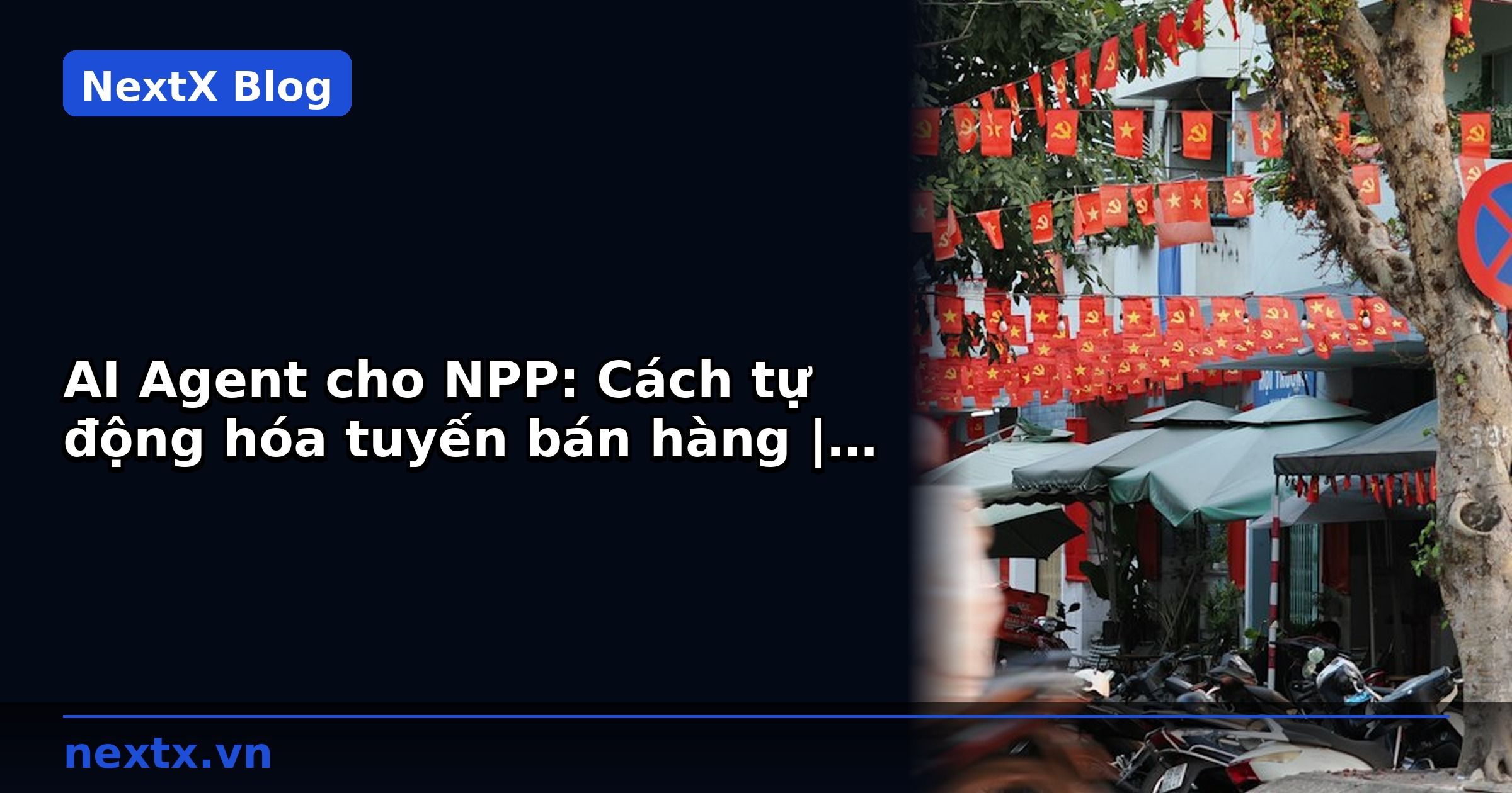 AI Agent cho NPP: Cách tự động hóa tuyến bán hàng | NextX