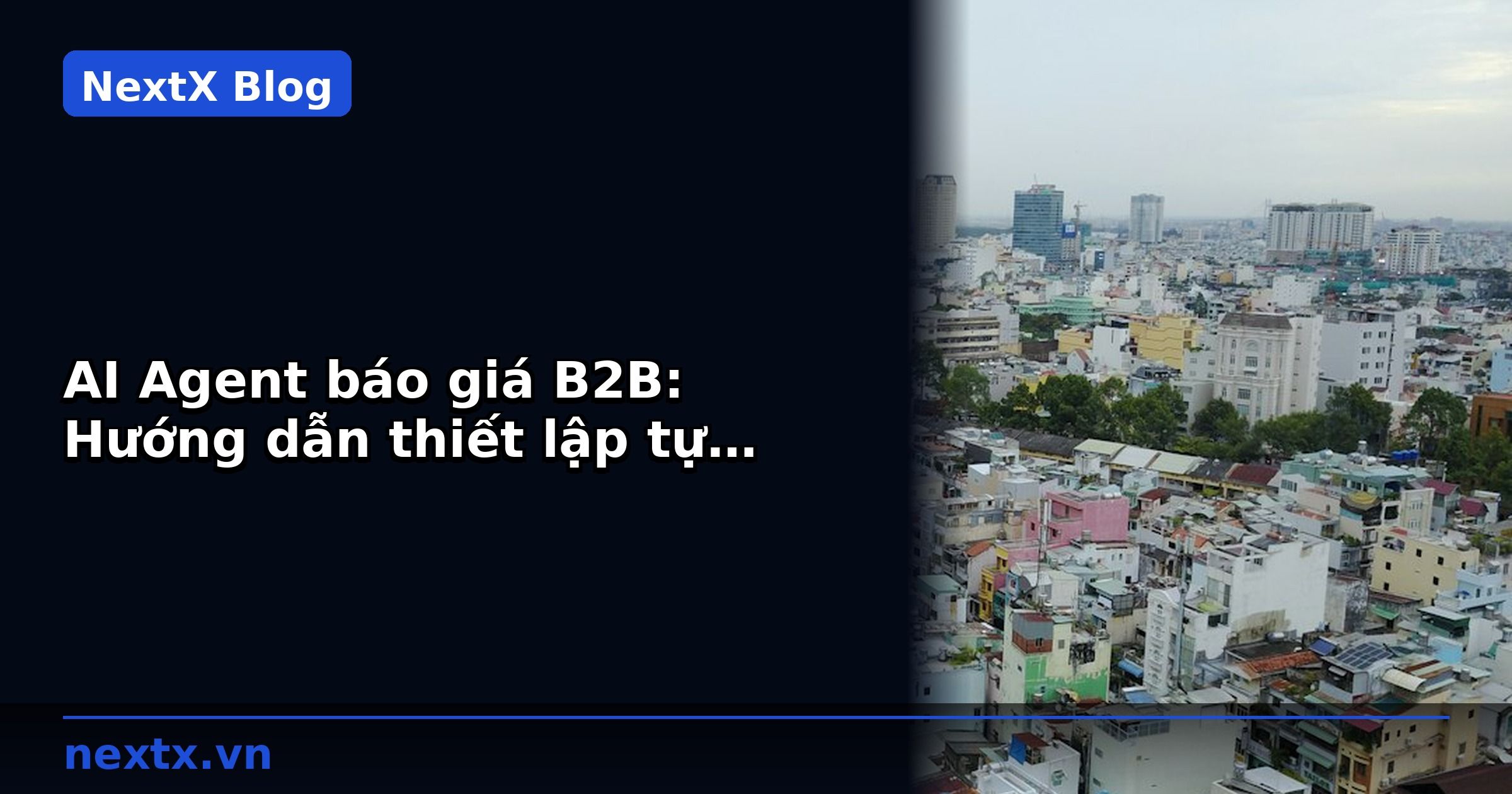 AI Agent báo giá B2B: Hướng dẫn thiết lập tự động cho doanh nghiệp bán buôn | NextX