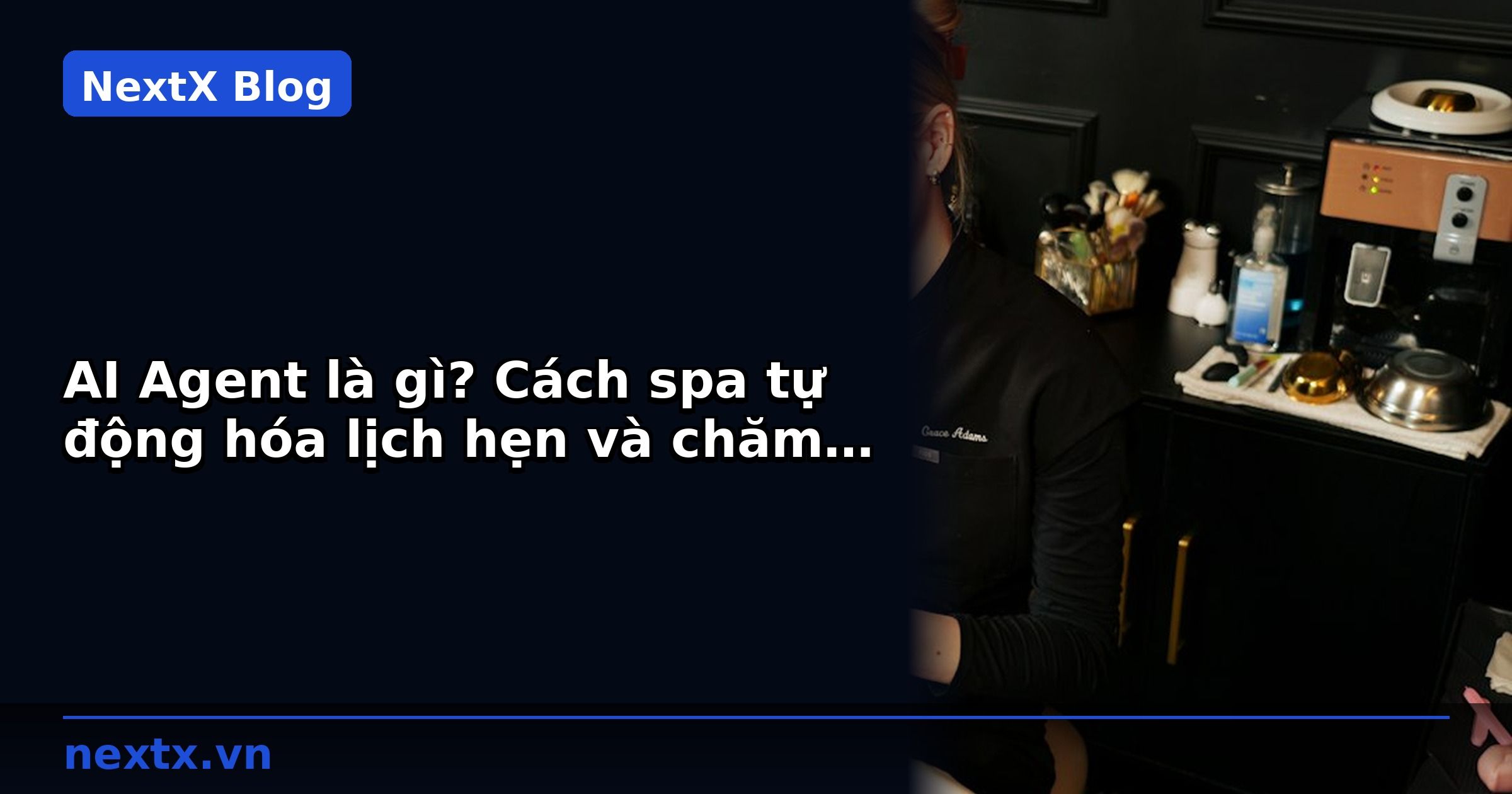 AI Agent là gì? Cách spa tự động hóa lịch hẹn và chăm sóc khách hàng | NextX
