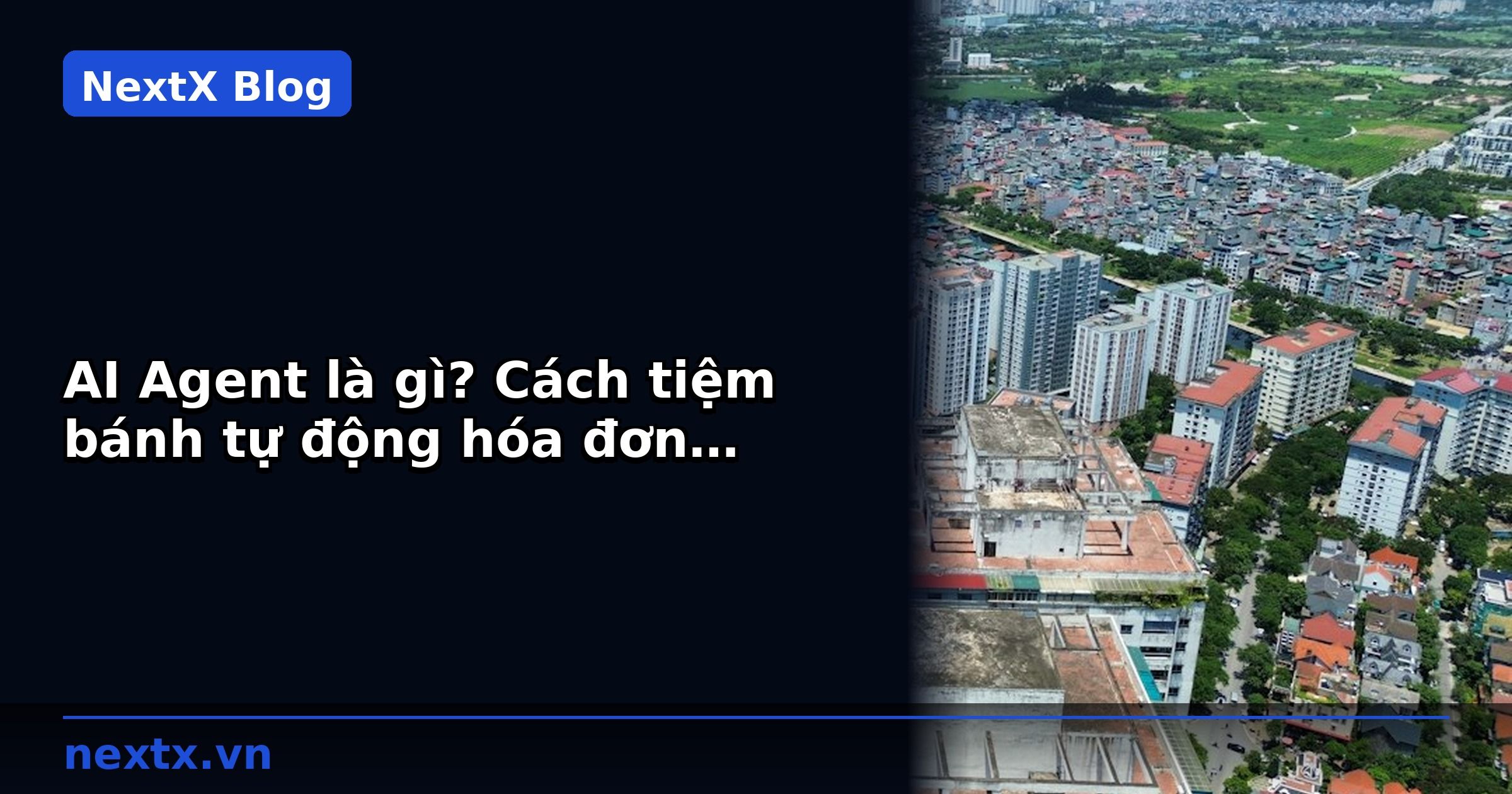 AI Agent là gì? Cách tiệm bánh tự động hóa đơn hàng và chăm sóc khách hàng | NextX