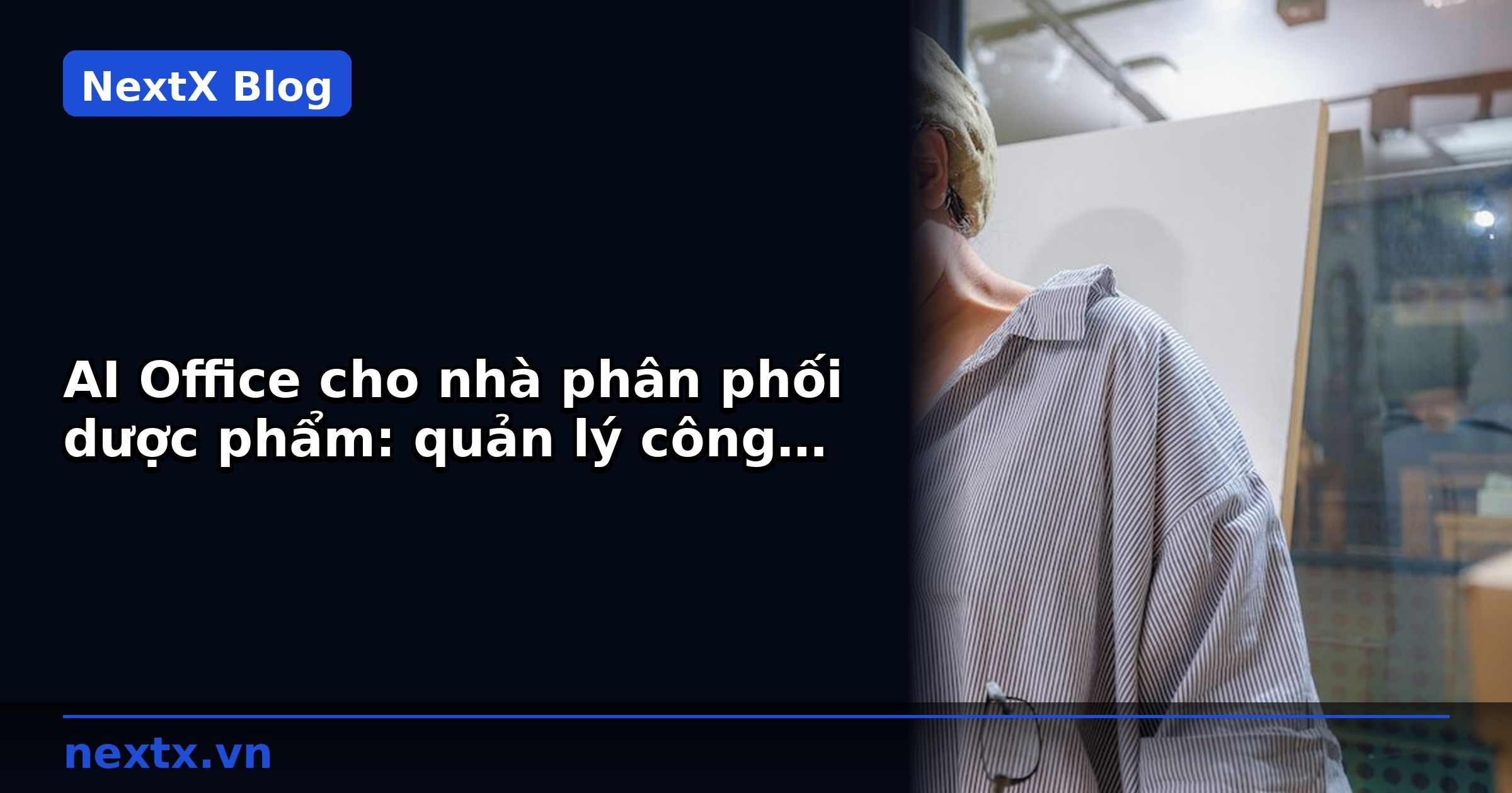 AI Office cho nhà phân phối dược phẩm: quản lý công việc nội bộ | NextX