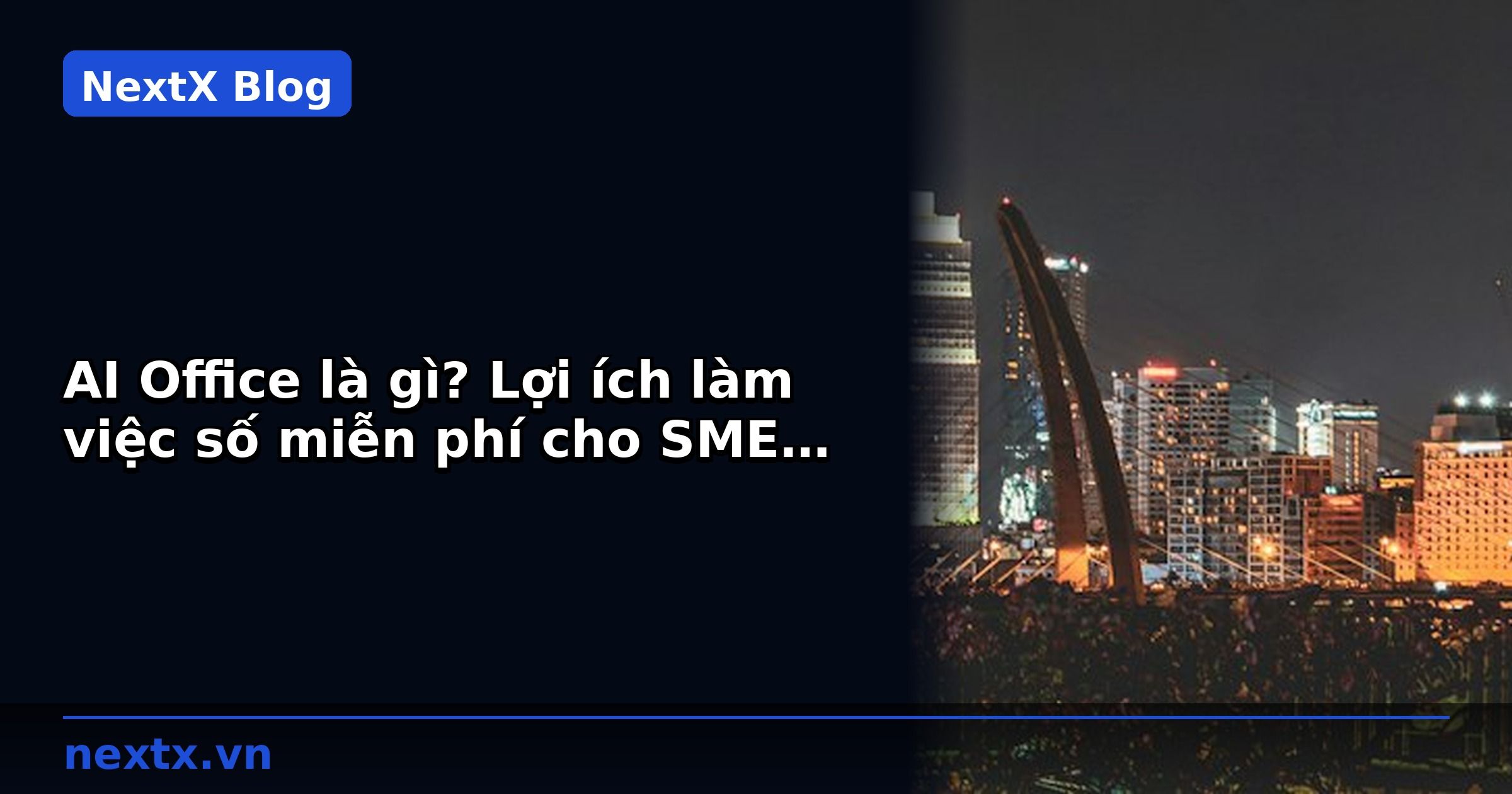AI Office là gì? Lợi ích làm việc số miễn phí cho SME Việt Nam | NextX