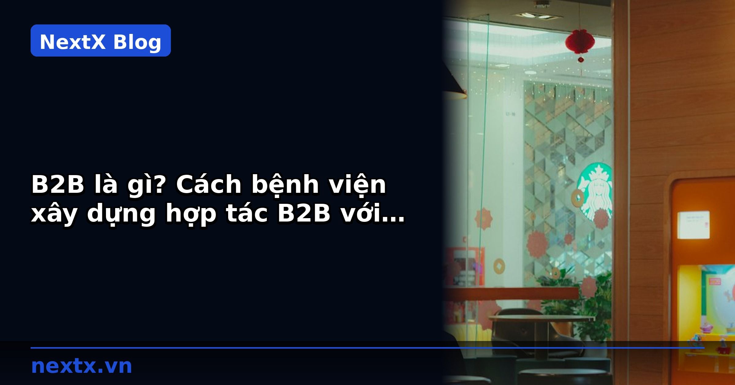 B2B là gì? Cách bệnh viện xây dựng hợp tác B2B với doanh nghiệp | NextX