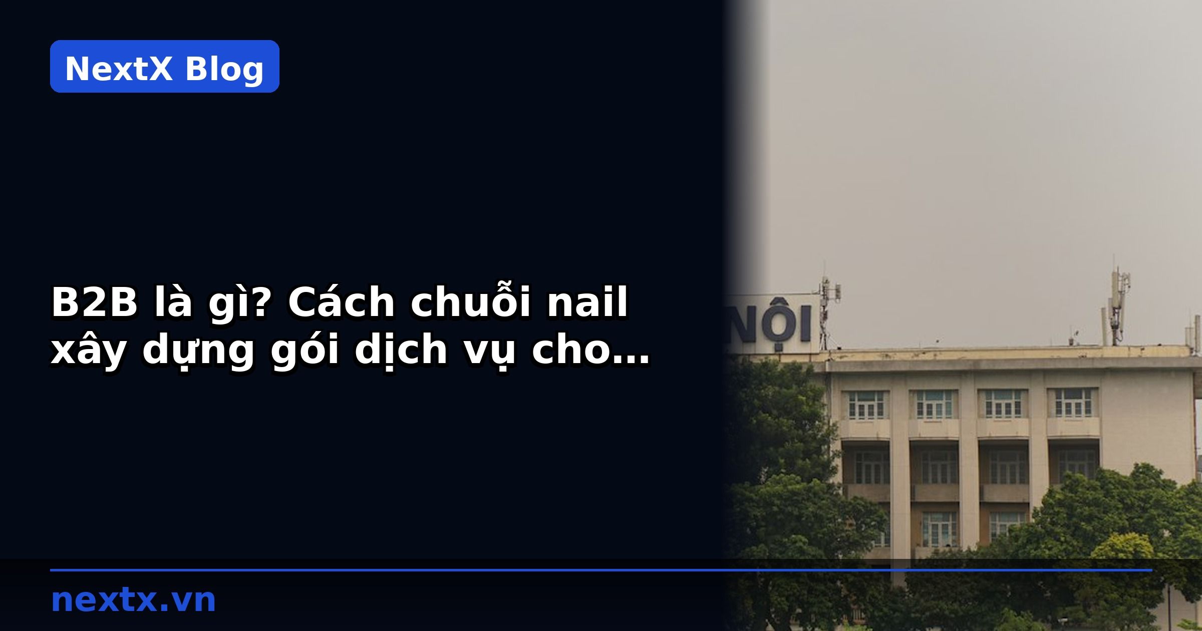 B2B là gì? Cách chuỗi nail xây dựng gói dịch vụ cho doanh nghiệp | NextX