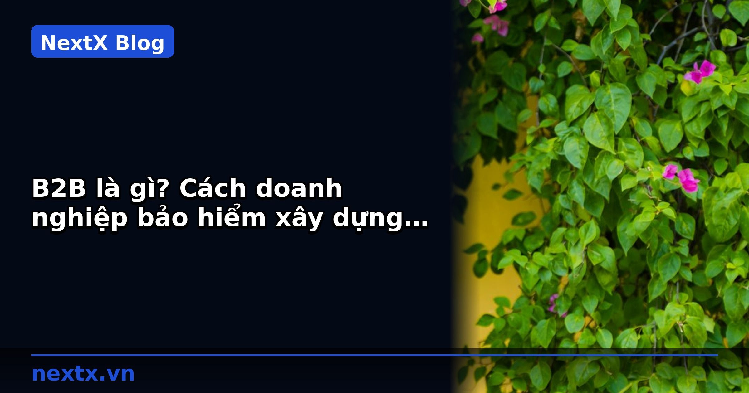 B2B là gì? Cách doanh nghiệp bảo hiểm xây dựng kênh đại lý
