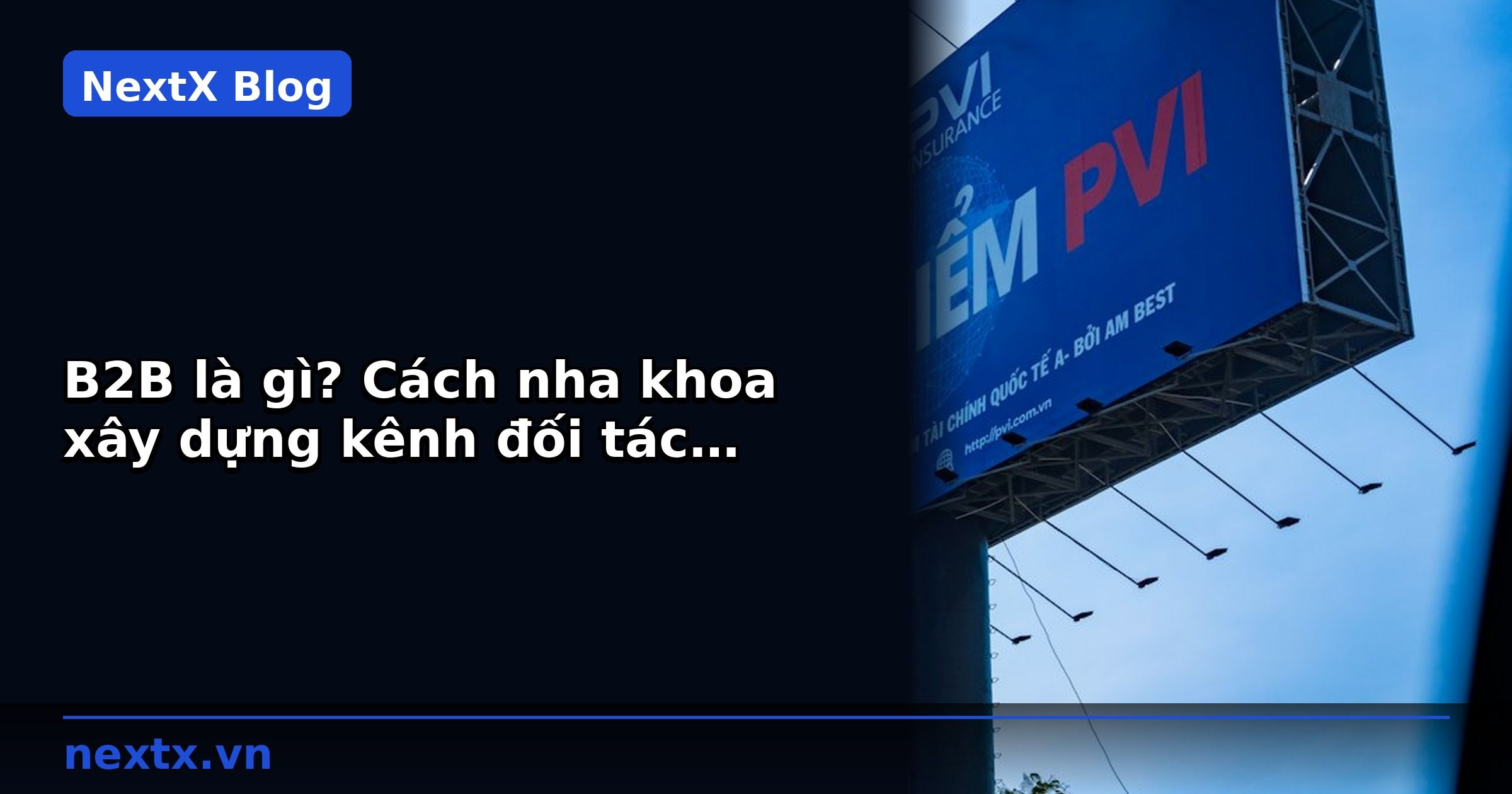 B2B là gì? Cách nha khoa xây dựng kênh đối tác doanh nghiệp | NextX