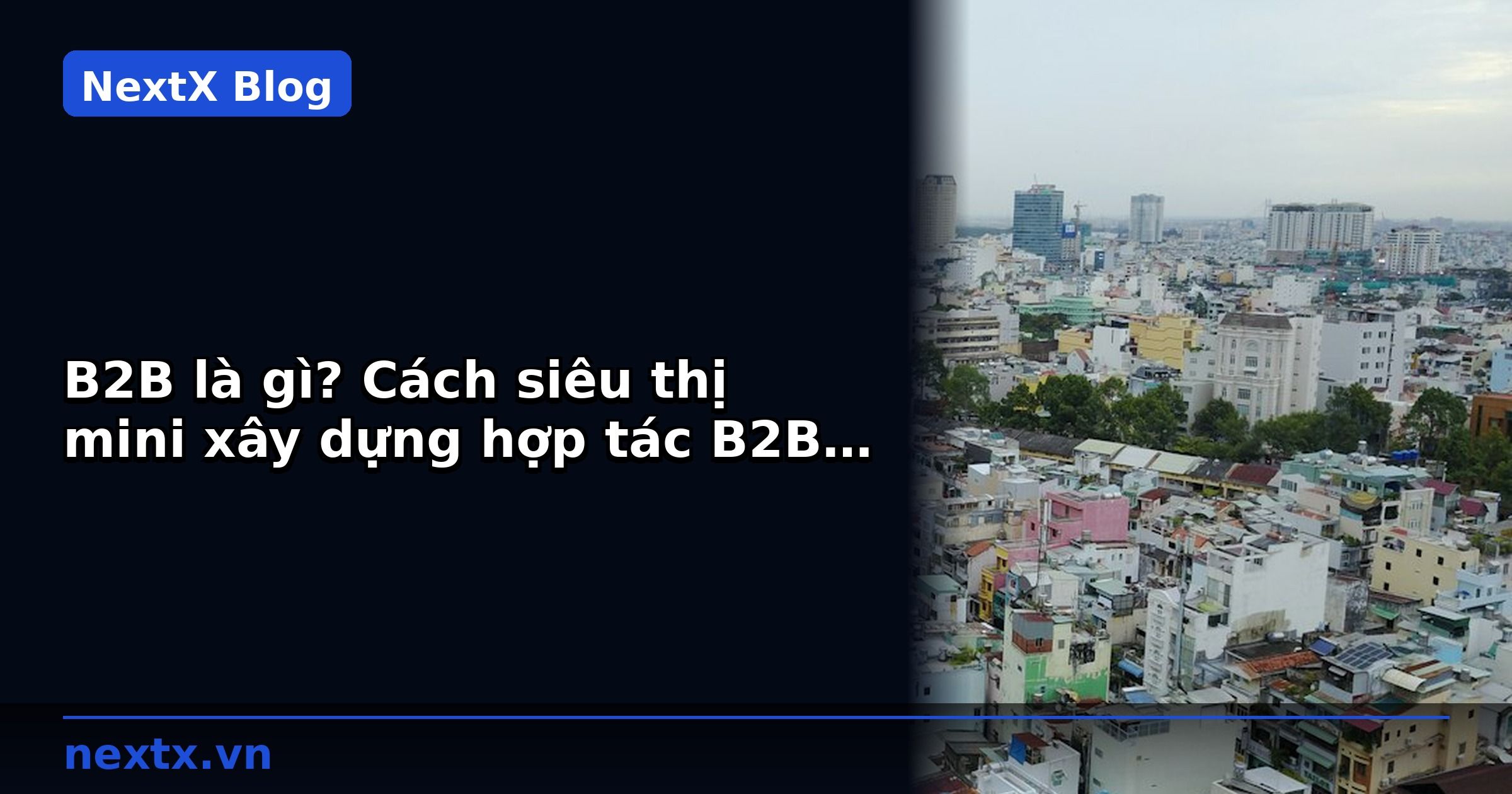 B2B là gì? Cách siêu thị mini xây dựng hợp tác B2B với công ty | NextX