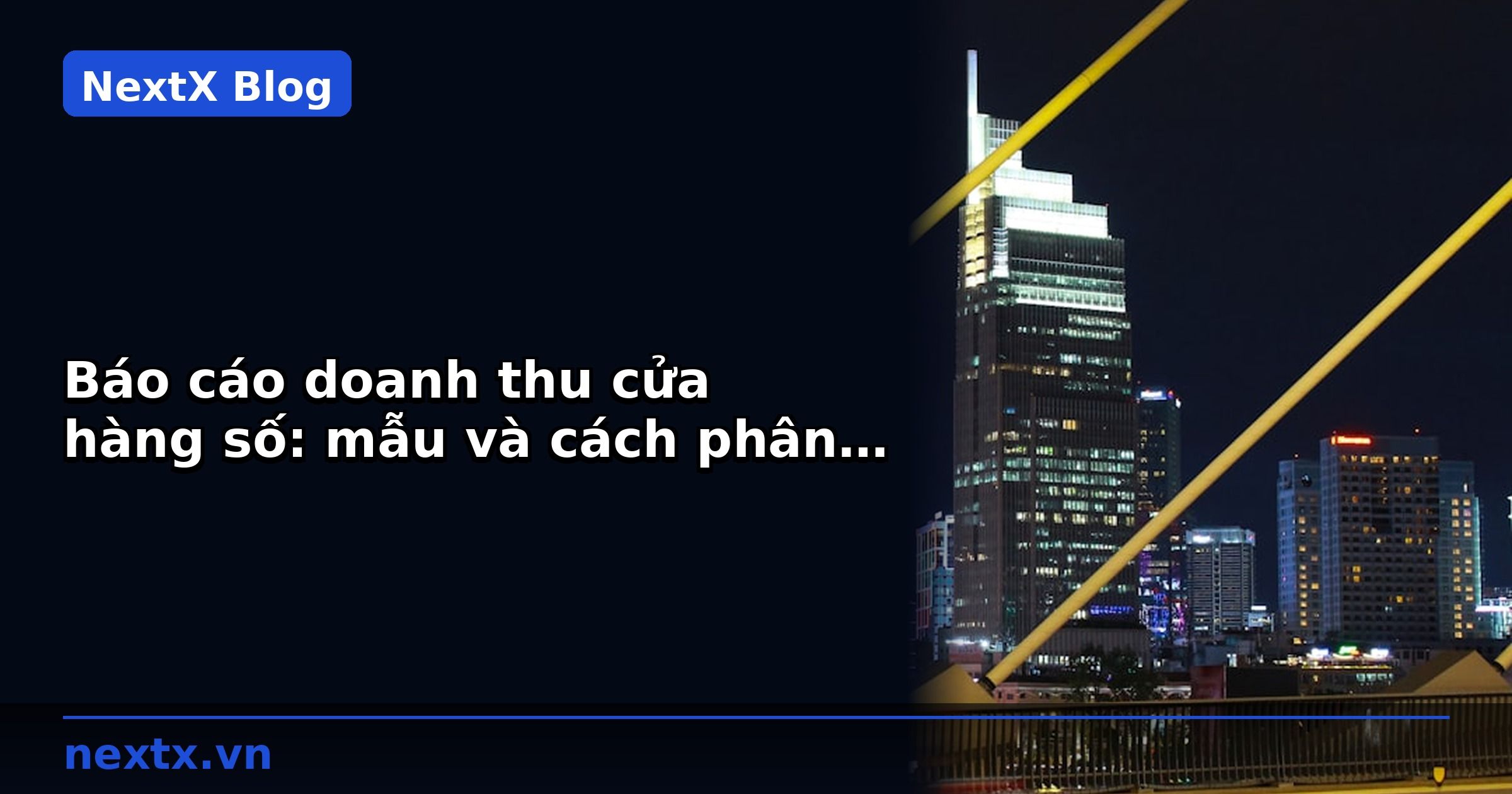 Báo cáo doanh thu cửa hàng số: mẫu và cách phân tích | NextX