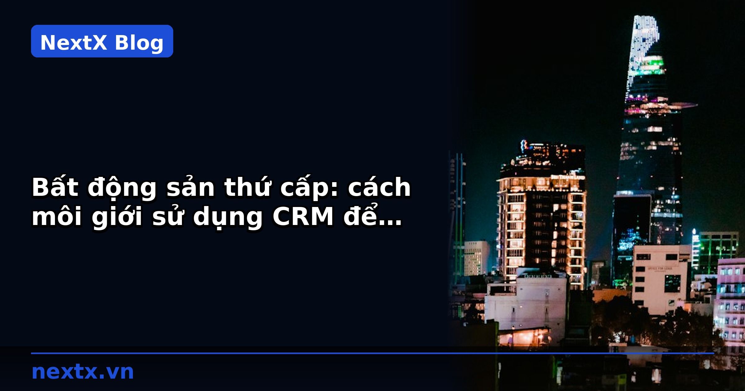 Bất động sản thứ cấp: cách môi giới sử dụng CRM để quản lý listing | NextX