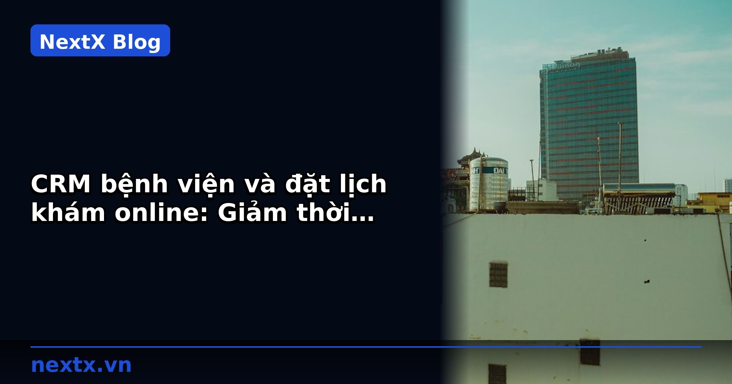 CRM bệnh viện và đặt lịch khám online: Giảm thời gian chờ đợi | NextX