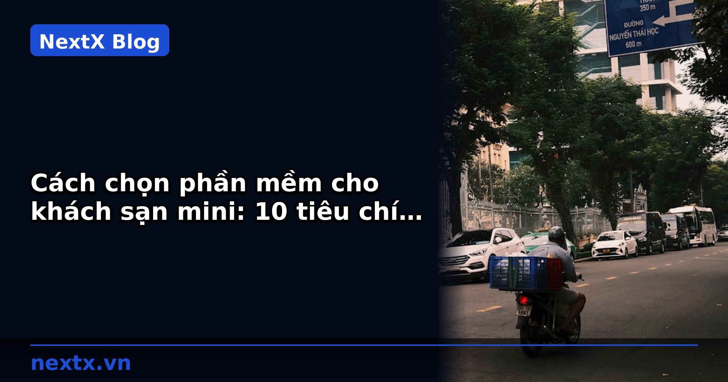 Cách chọn phần mềm cho khách sạn mini: 10 tiêu chí quan trọng | NextX