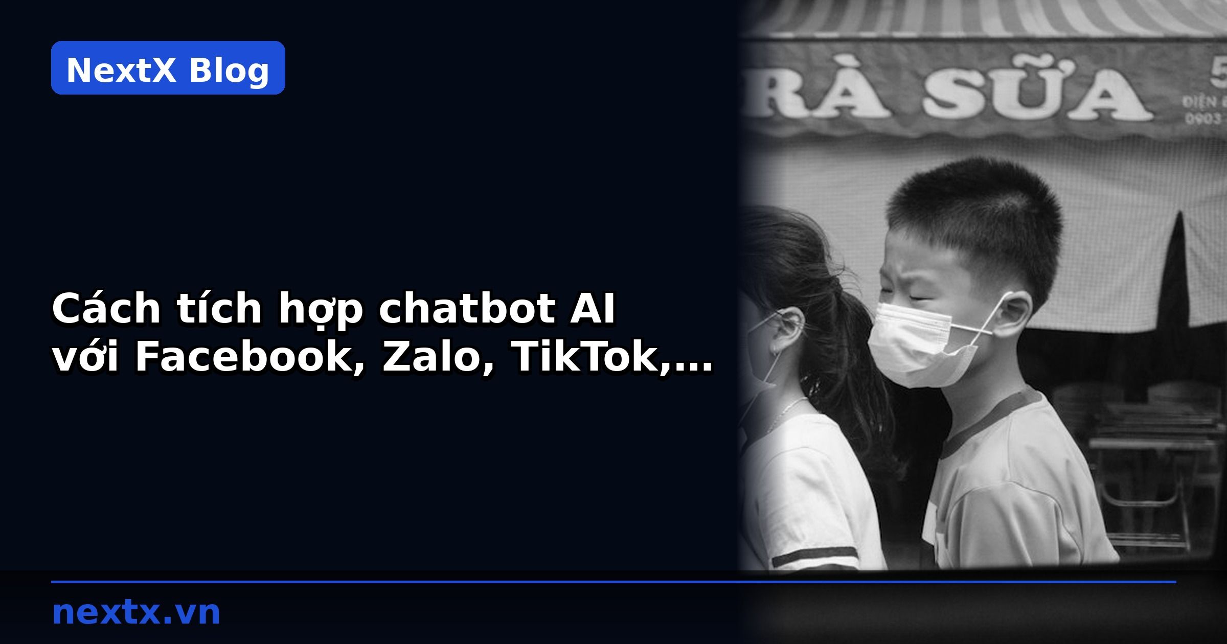 Cách tích hợp chatbot AI với Facebook, Zalo, TikTok, Shopee | NextX