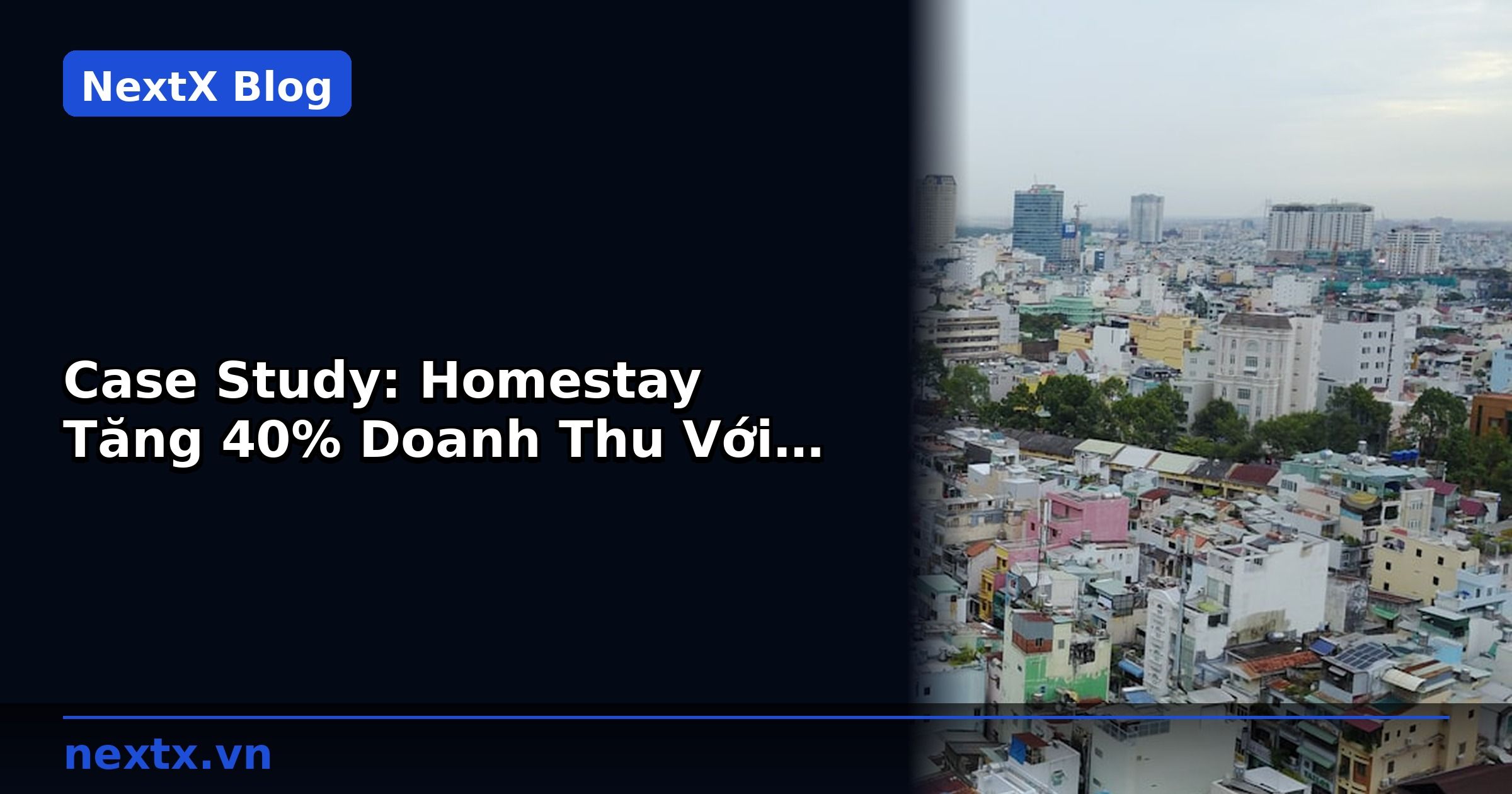 Case Study: Homestay Tăng 40% Doanh Thu Với Phần Mềm | NextX