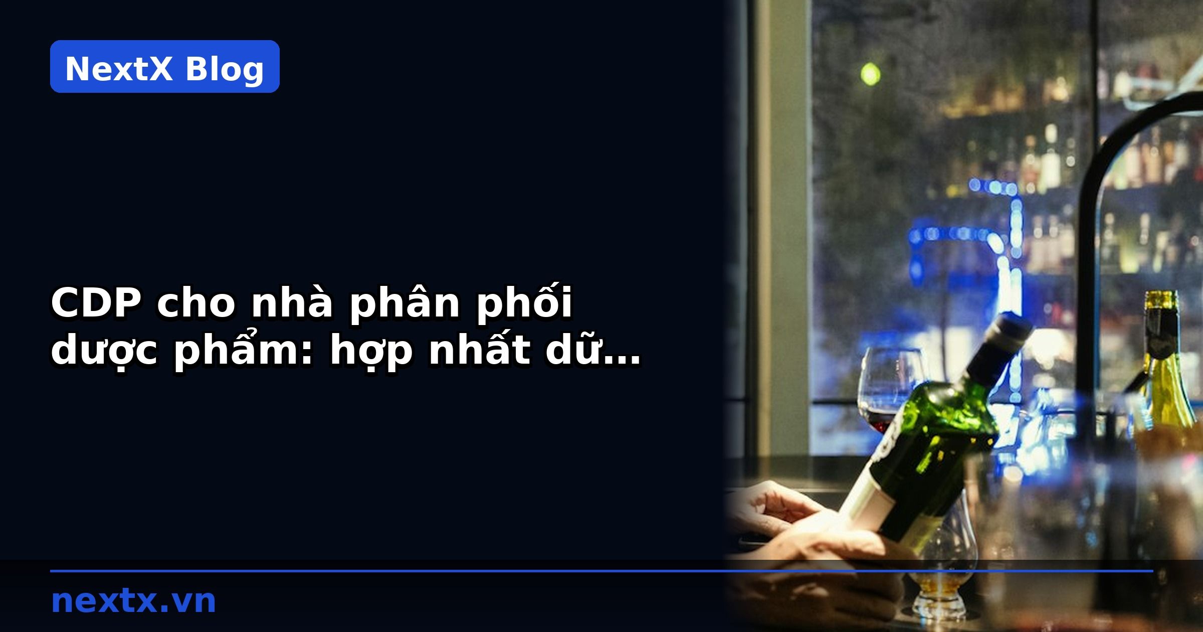 CDP cho nhà phân phối dược phẩm: hợp nhất dữ liệu khách hàng | NextX