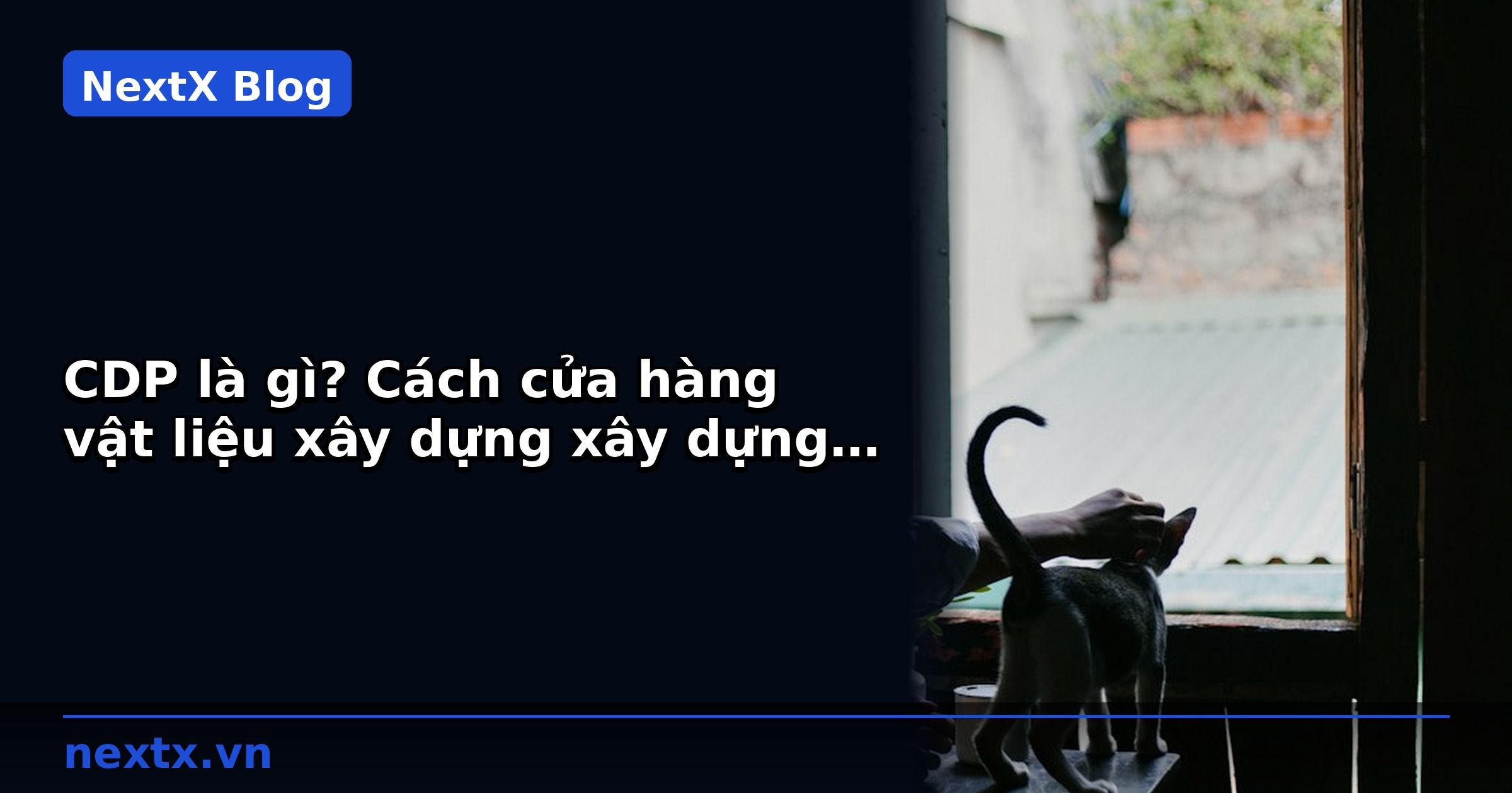 CDP là gì? Cách cửa hàng vật liệu xây dựng xây dựng hồ sơ khách B2B 360° | NextX