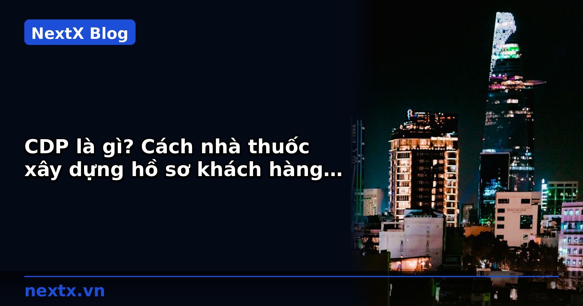 CDP là gì? Cách nhà thuốc xây dựng hồ sơ khách hàng 360° | NextX