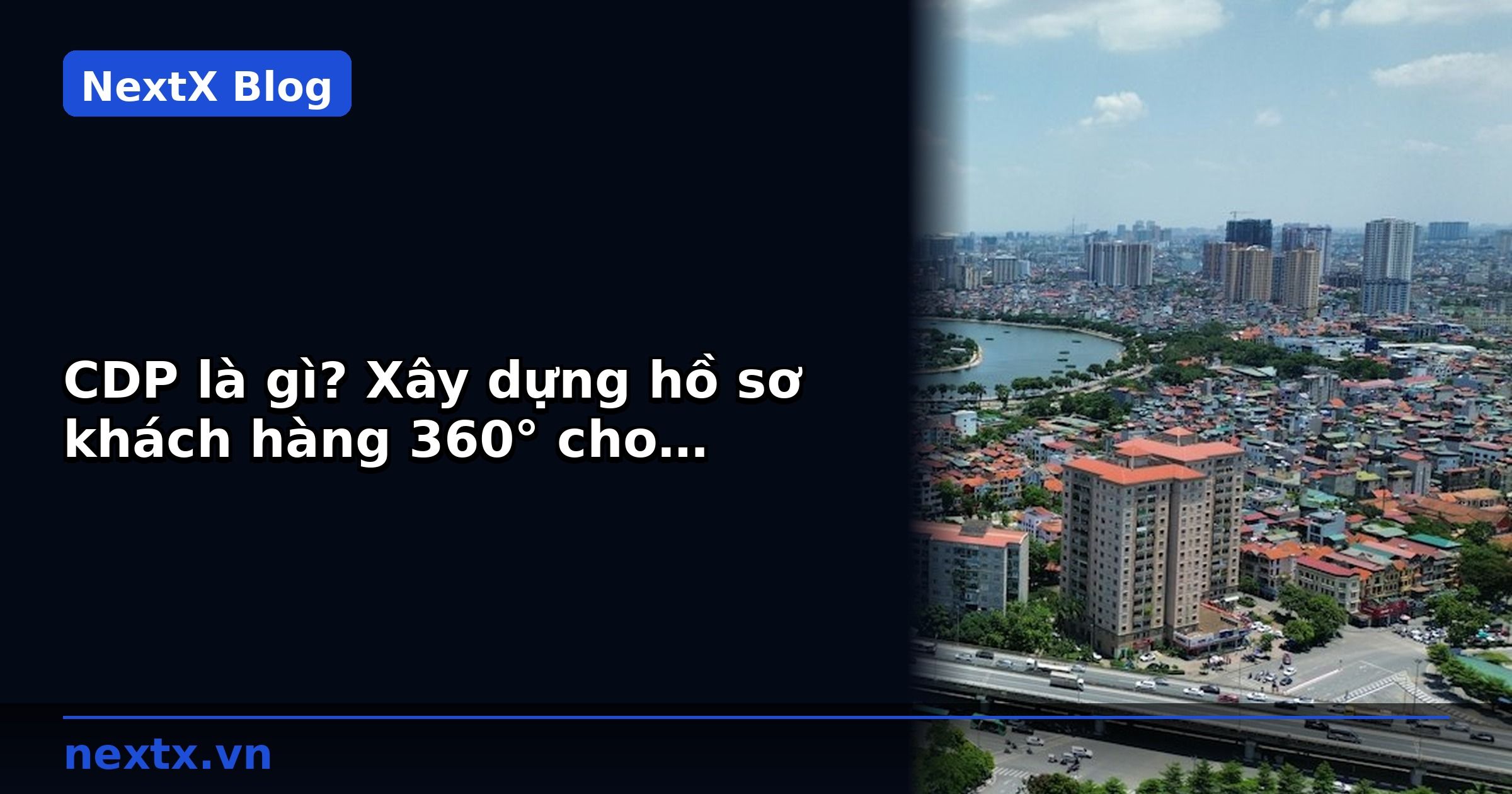 CDP là gì? Xây dựng hồ sơ khách hàng 360° cho doanh nghiệp B2B | NextX