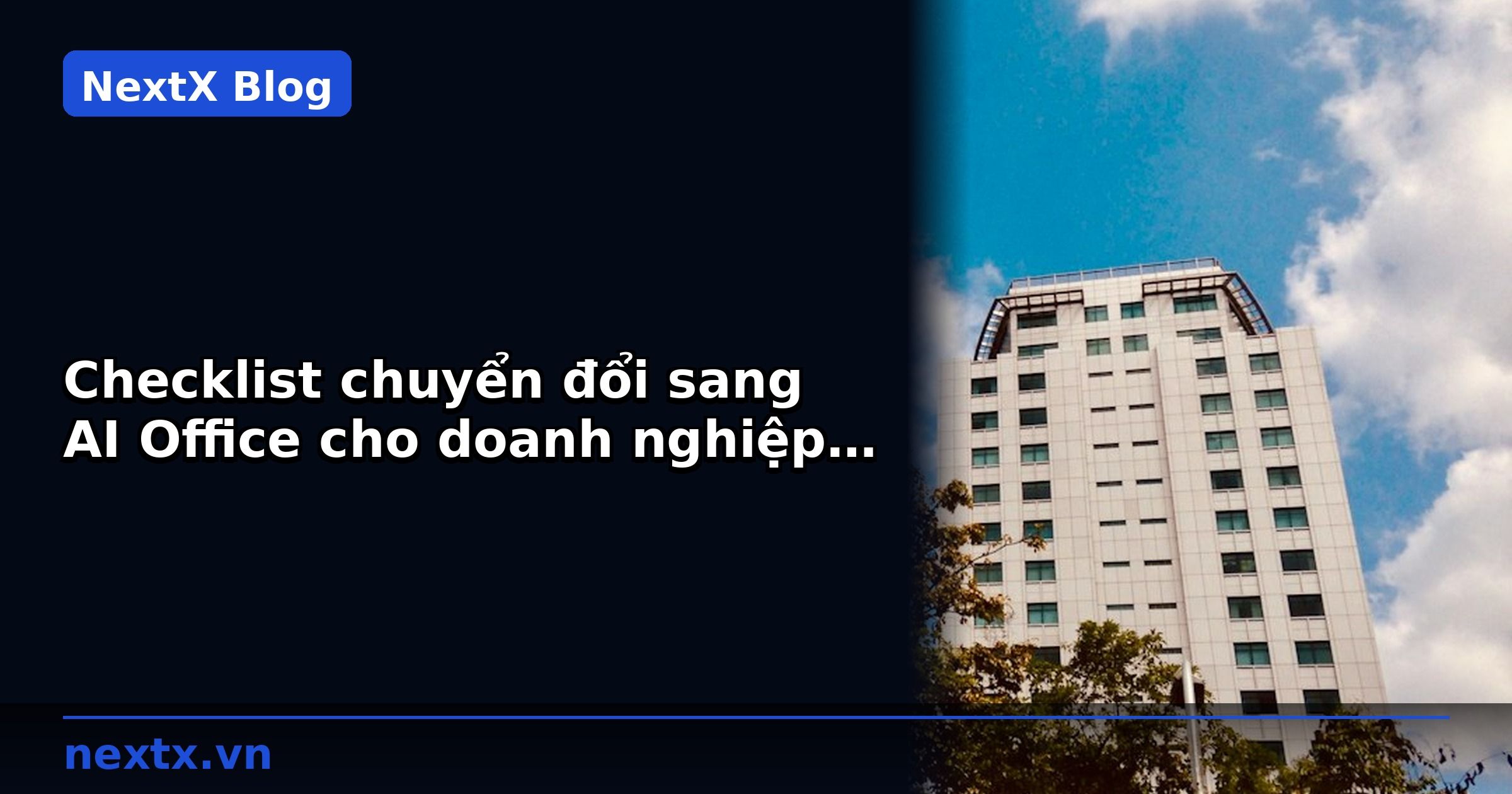 Checklist chuyển đổi sang AI Office cho doanh nghiệp phân phối | NextX