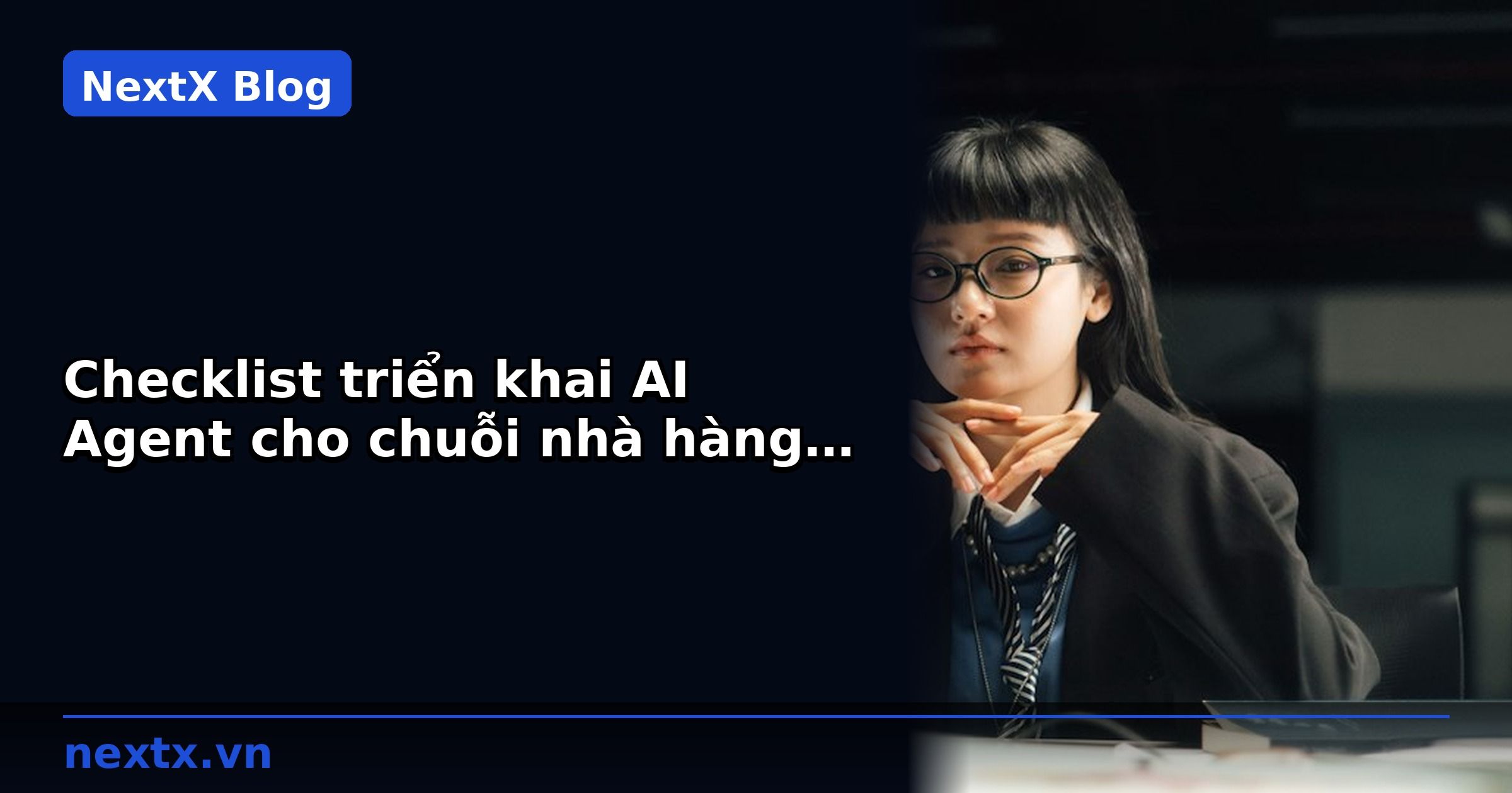Checklist triển khai AI Agent cho chuỗi nhà hàng 2026 | NextX