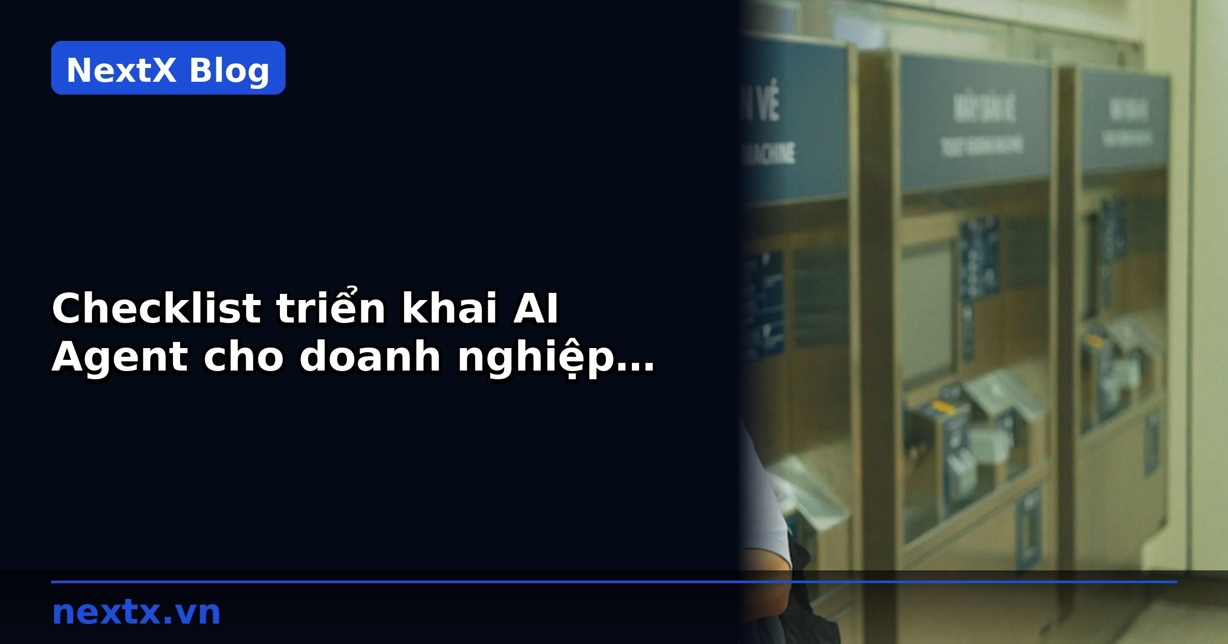 Checklist triển khai AI Agent cho doanh nghiệp B2B: 7 bước từ lựa chọn đến vận hành | NextX