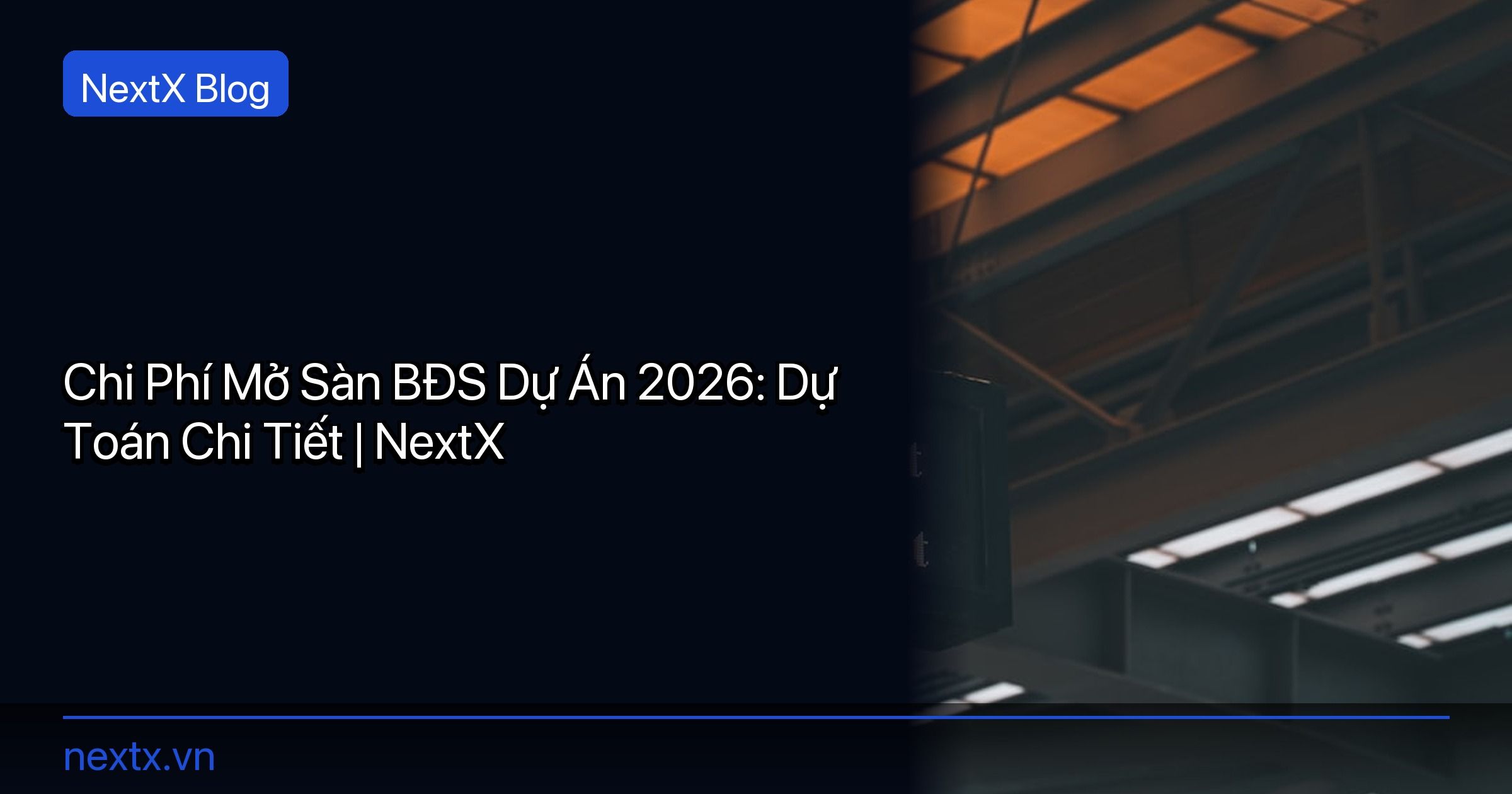 Chi Phí Mở Sàn BĐS Dự Án 2026: Dự Toán Chi Tiết | NextX