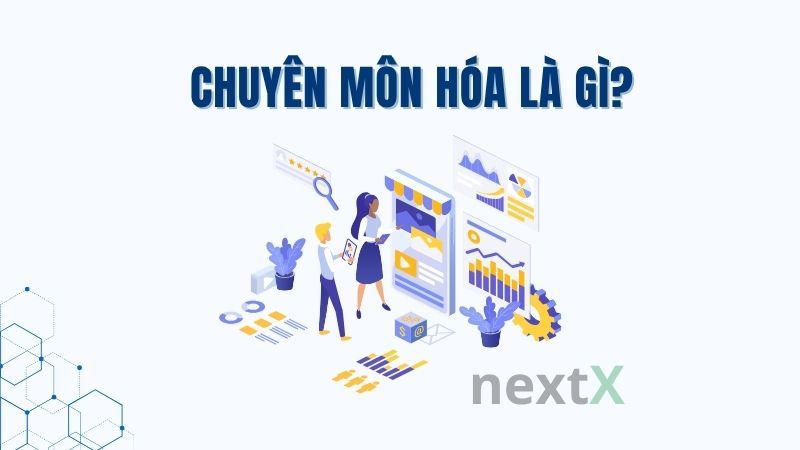 Chuyên môn hóa là gì?