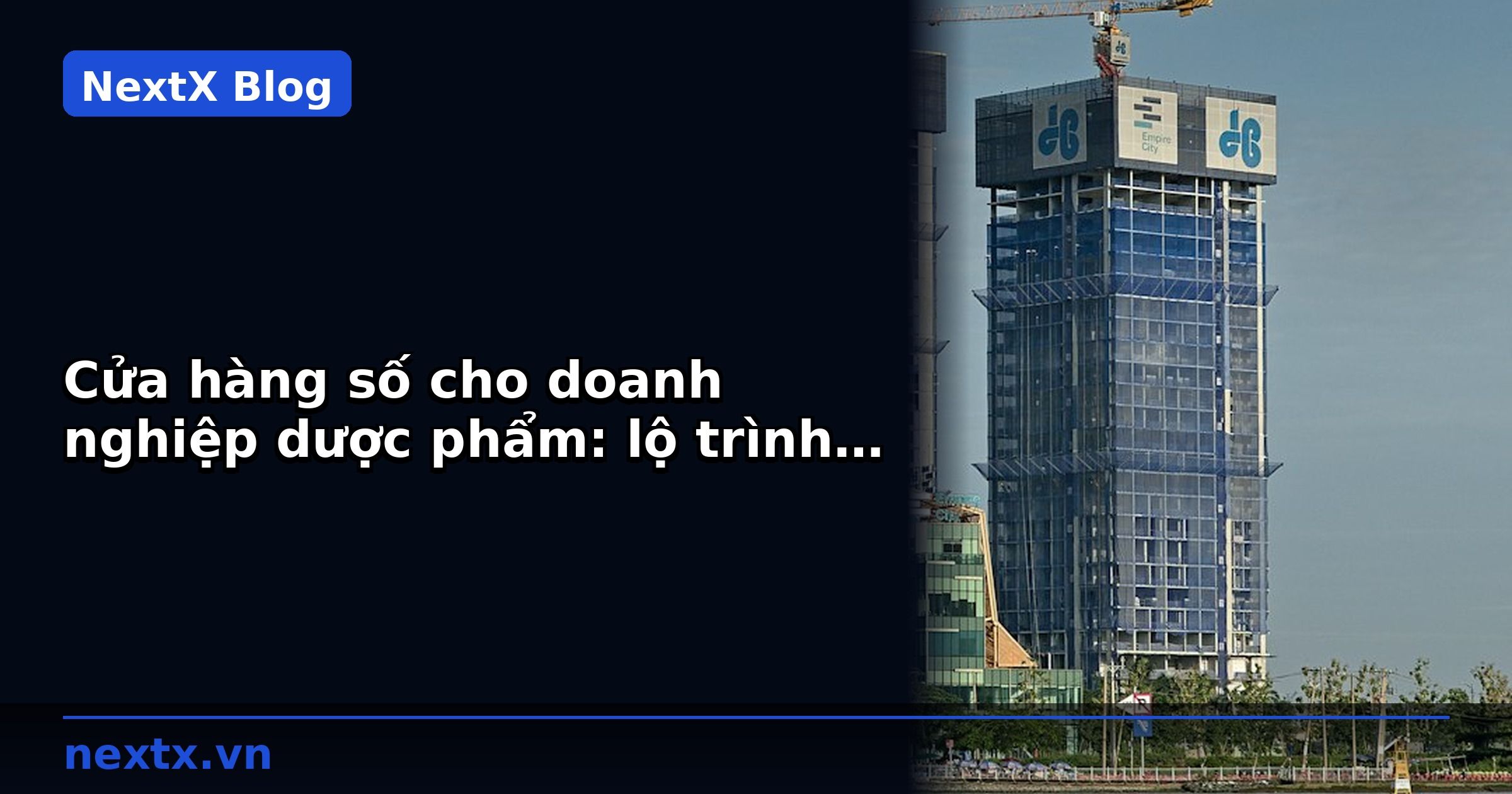 Cửa hàng số cho doanh nghiệp dược phẩm: lộ trình chuyển đổi số 6 tháng | NextX