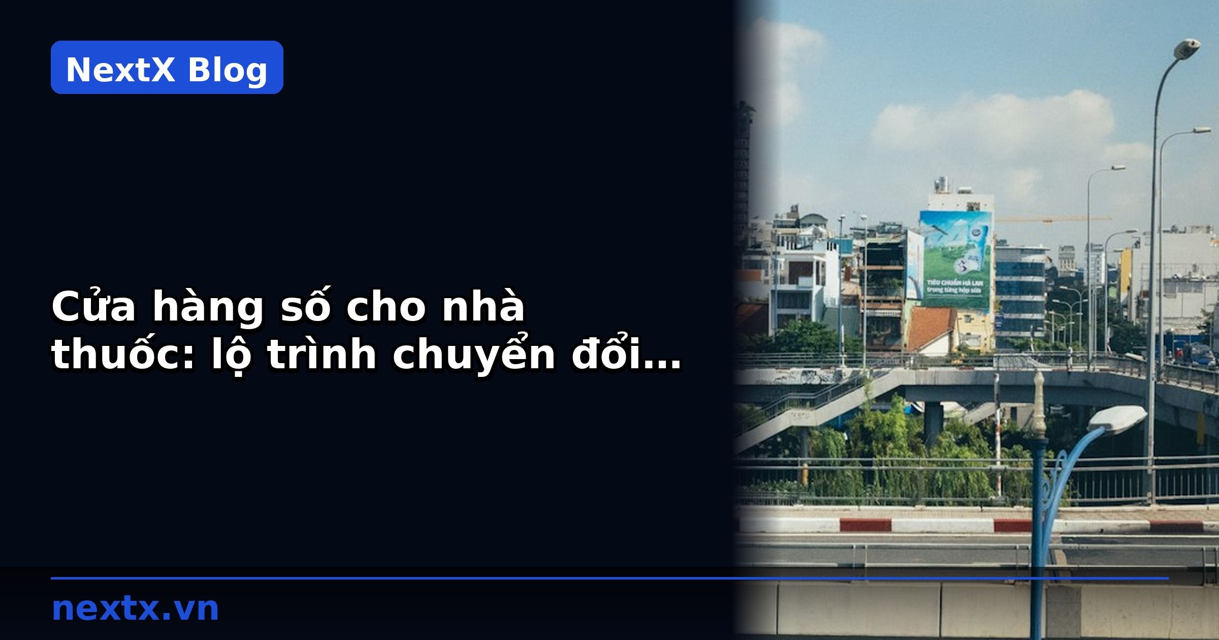 Cửa hàng số cho nhà thuốc: lộ trình chuyển đổi số 6 tháng | NextX