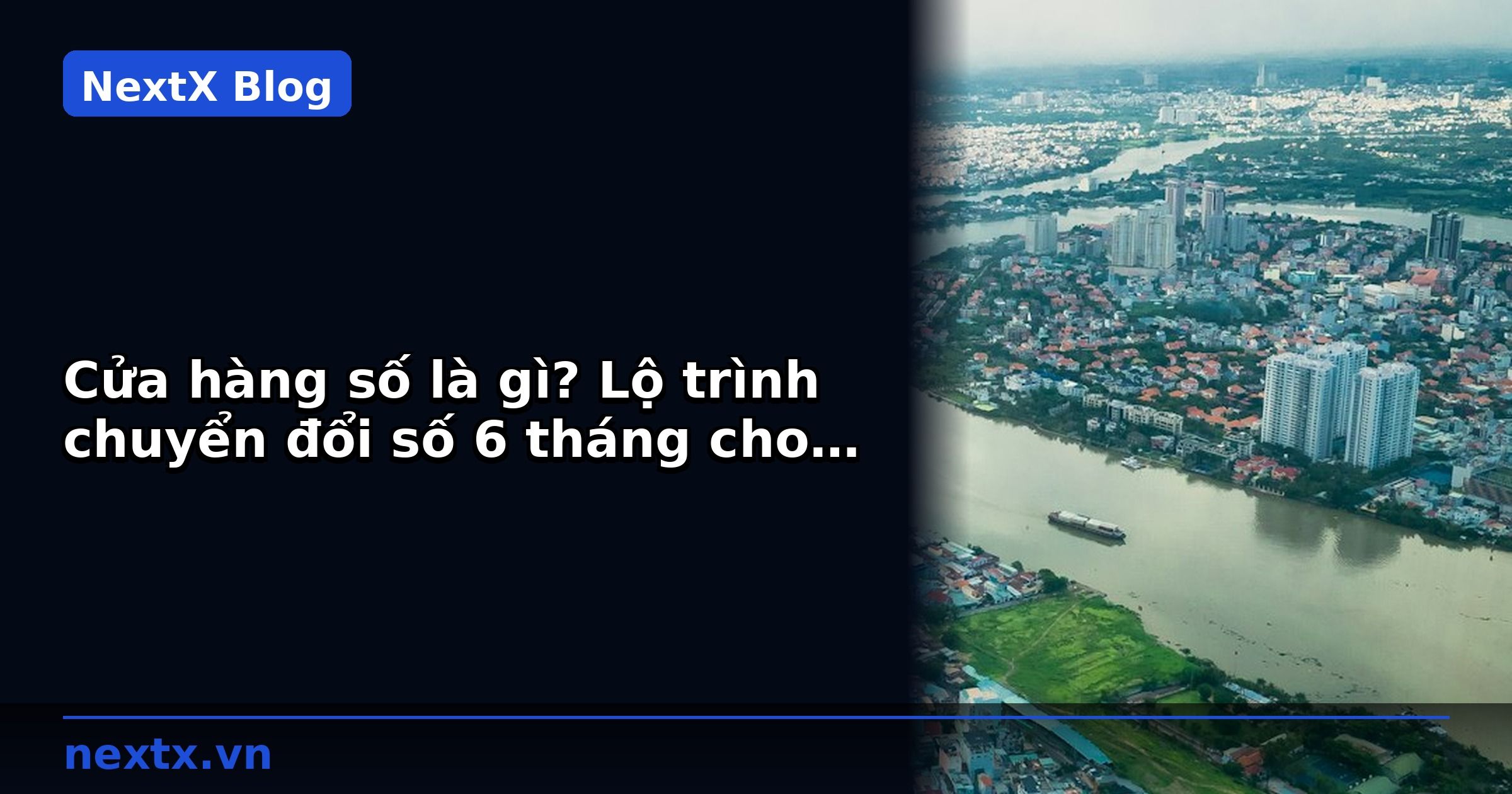 Cửa hàng số là gì? Lộ trình chuyển đổi số 6 tháng cho cửa hàng điện máy | NextX