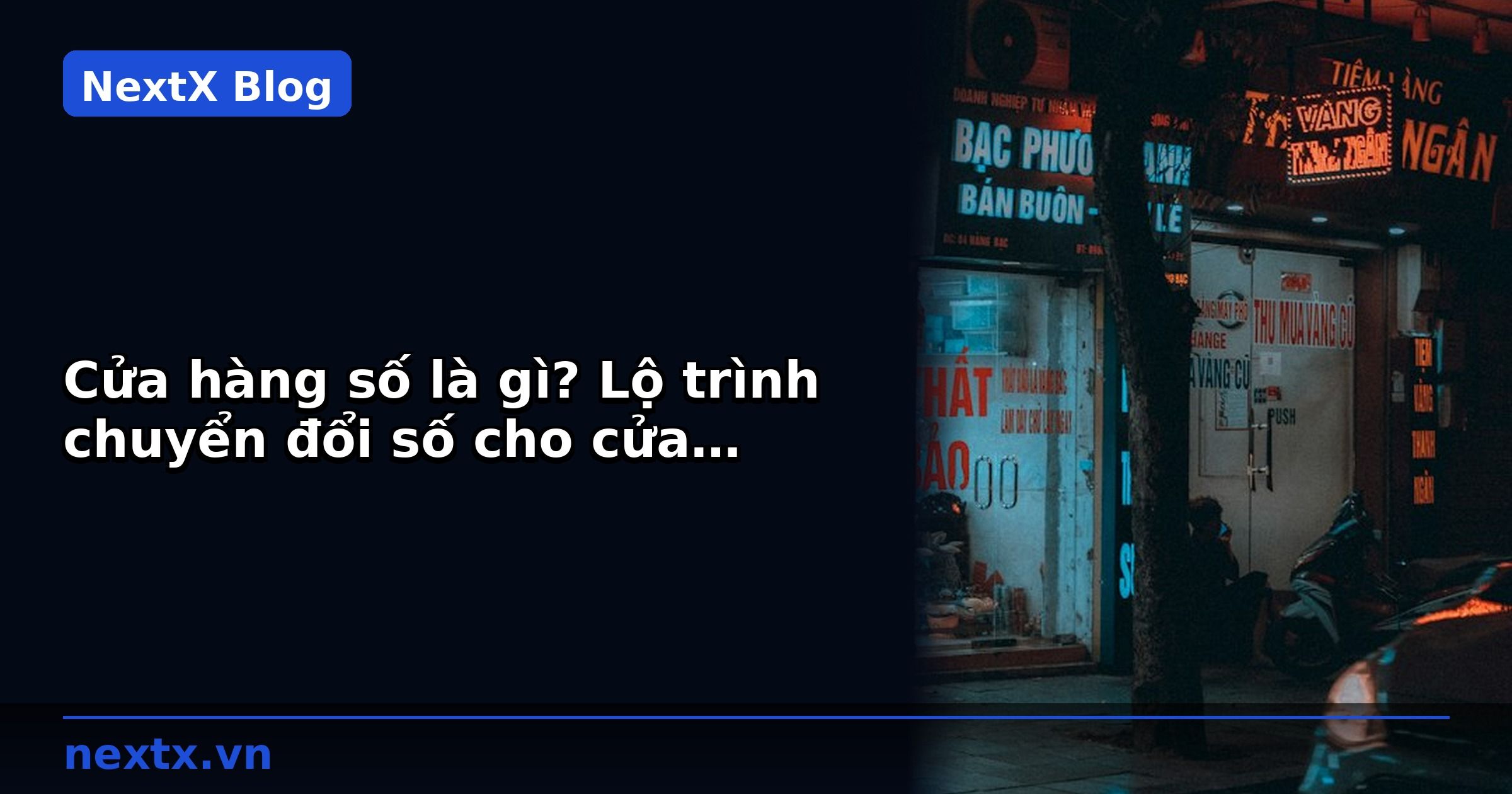 Cửa hàng số là gì? Lộ trình chuyển đổi số cho cửa hàng truyền thống | NextX
