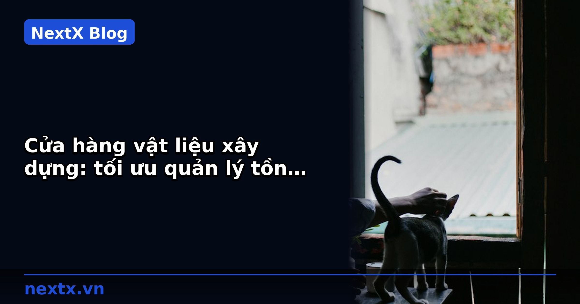 Cửa hàng vật liệu xây dựng: tối ưu quản lý tồn kho và đơn hàng B2B với NextX AI Bán hàng | NextX