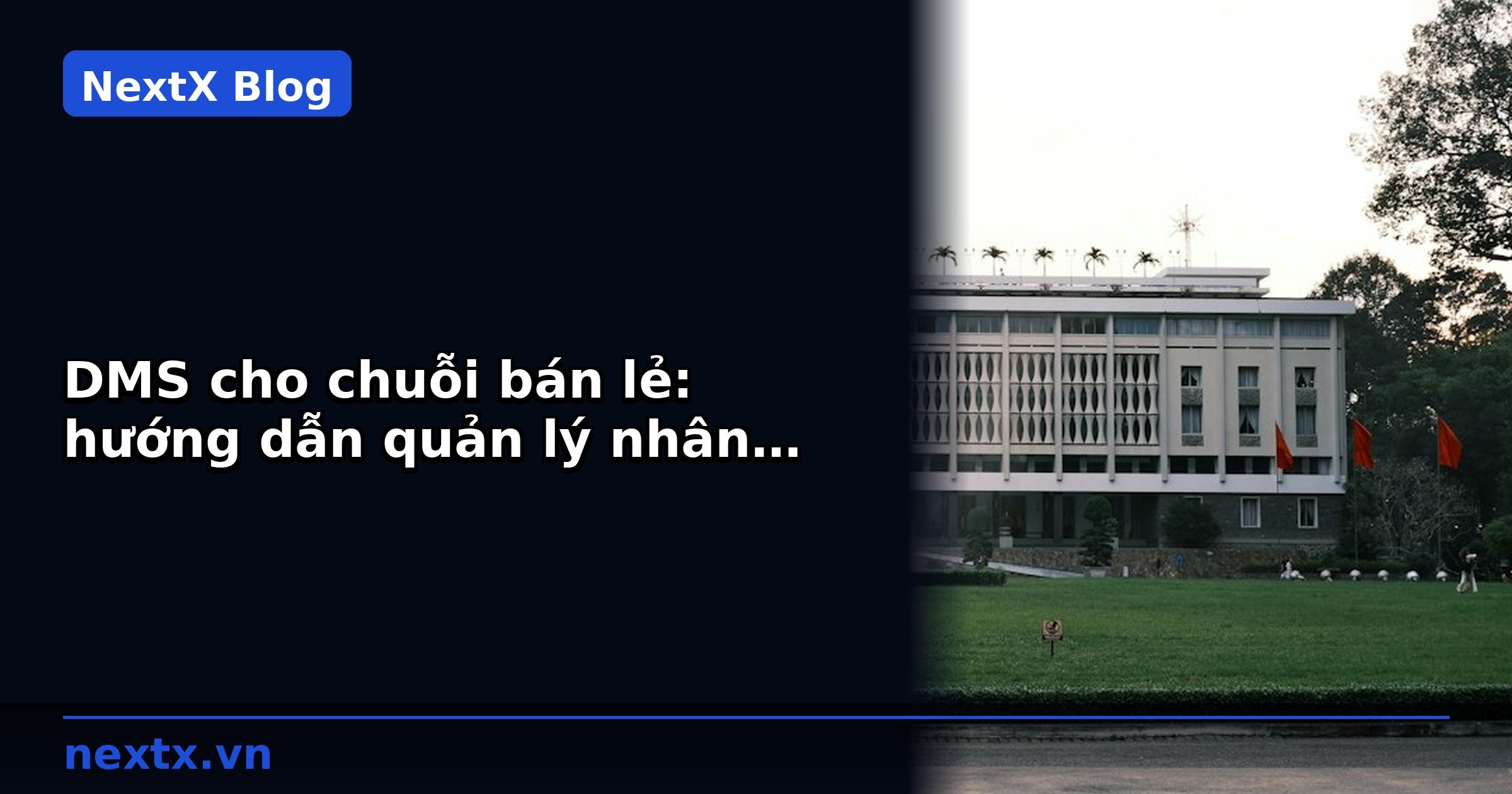 DMS cho chuỗi bán lẻ: hướng dẫn quản lý nhân viên thị trường và tồn kho hiệu quả