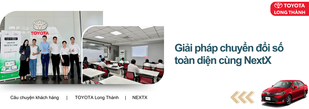 TOYOTA Long Thành - Hành trình chuyển đổi số quản lý và chăm sóc khách hàng toàn diện cùng NextX