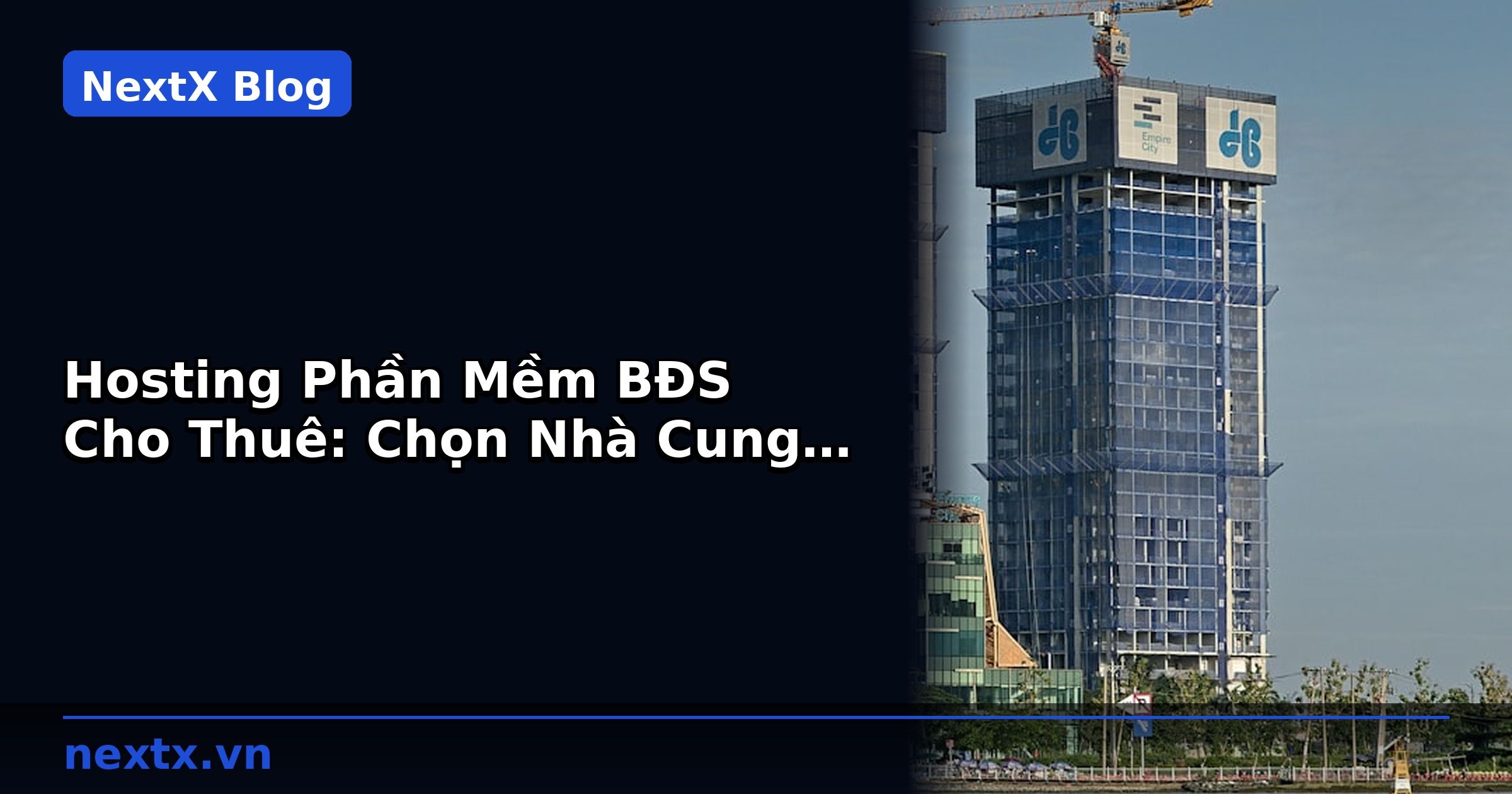 Hosting Phần Mềm BĐS Cho Thuê: Chọn Nhà Cung Cấp Việt Nam | NextX