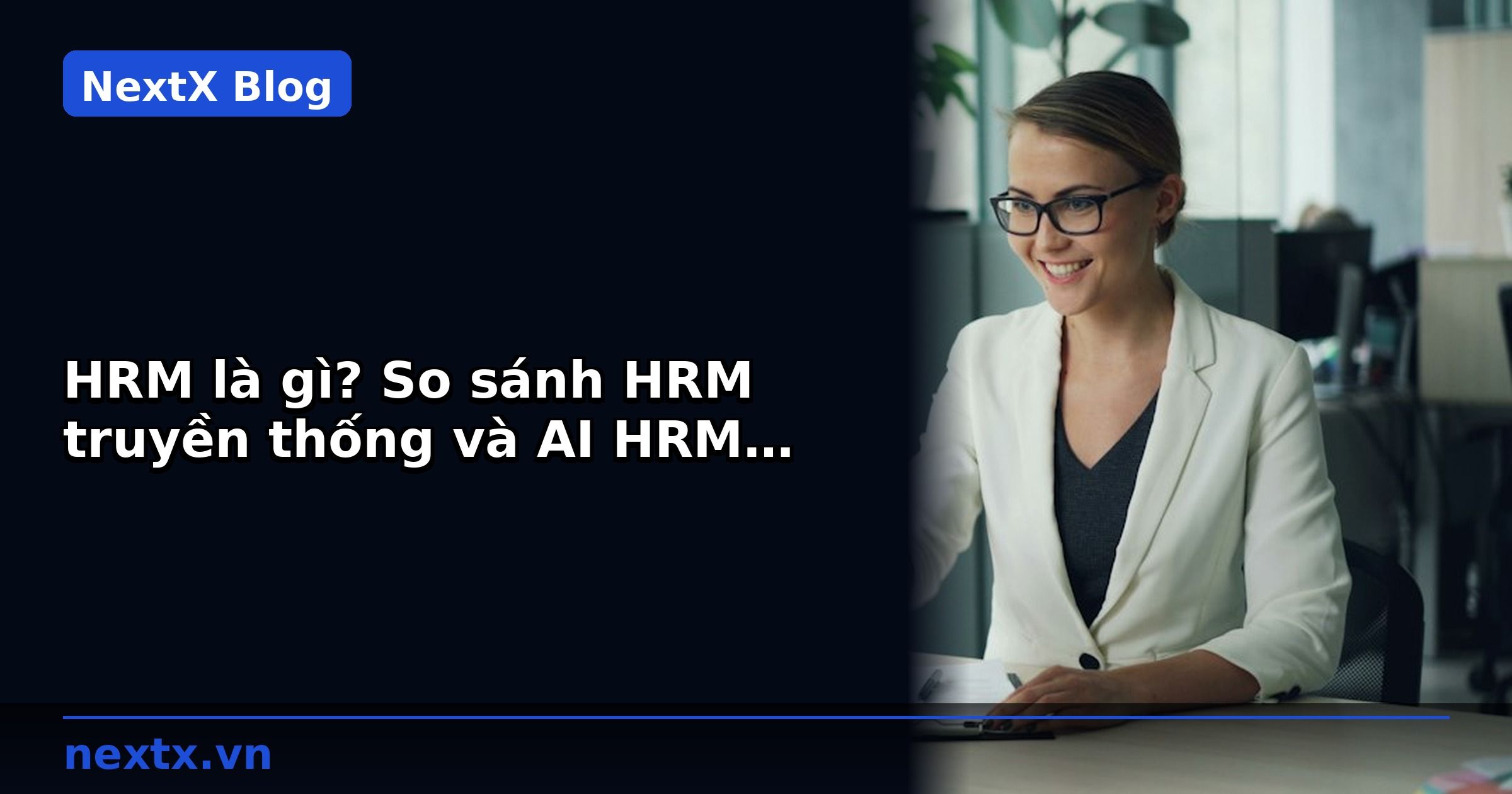 HRM là gì? So sánh HRM truyền thống và AI HRM cho B2B | NextX