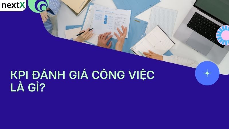 Khái niệm KPI đánh giá hiệu quả công việc