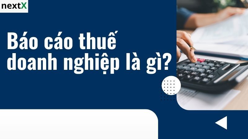 Khái niệm báo cáo thuế doanh nghiệp