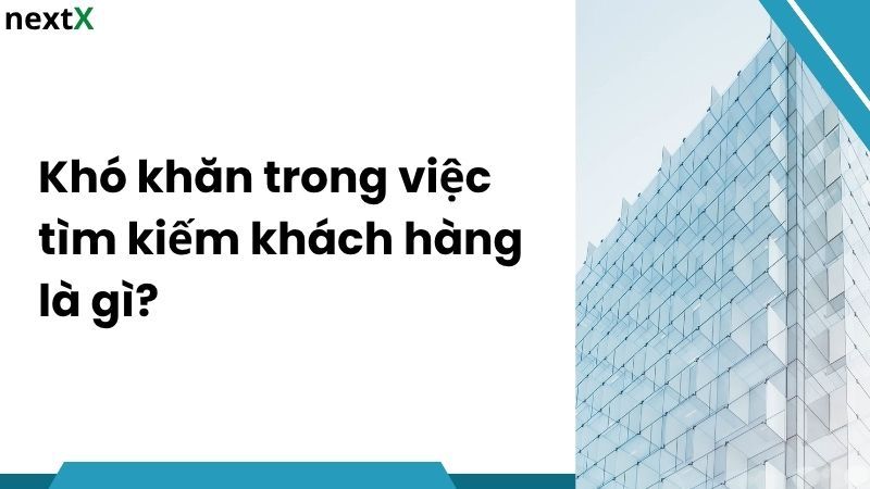 Khái niệm khó khăn trong việc tìm kiếm khách hàng