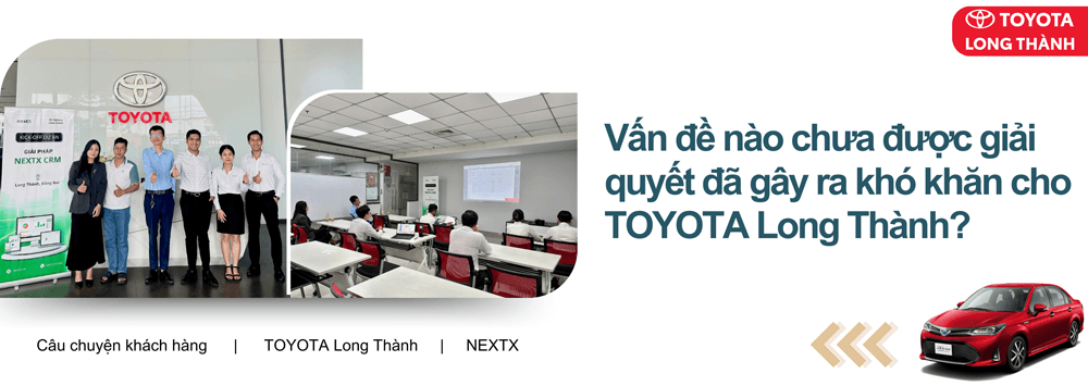 TOYOTA Long Thành - Hành trình chuyển đổi số quản lý và chăm sóc khách hàng toàn diện cùng NextX