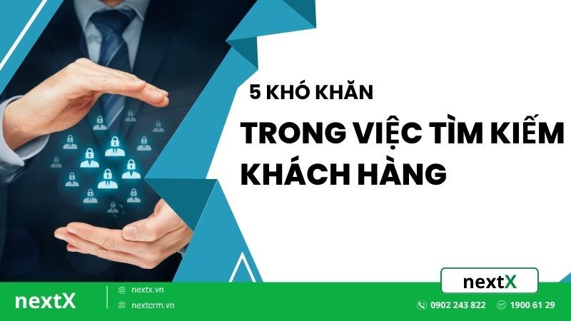 Khó khăn và sai lầm thường gặp khi tìm kiếm, quản lý lead trong B2B