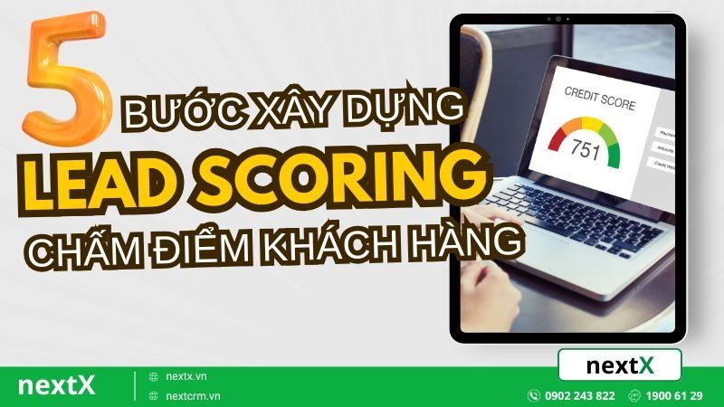 Lead Scoring là gì? 5 Bước chấm điểm khách hàng tiềm năng chính xác nhất