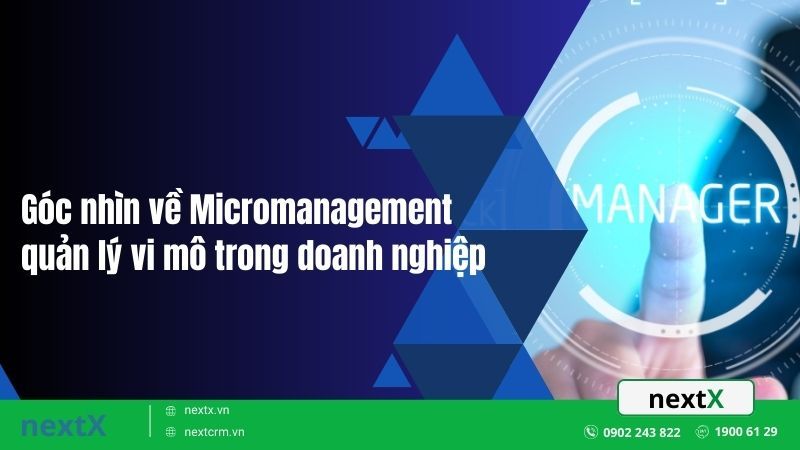 Micromanagement - quản lý vi mô trong doanh nghiệp