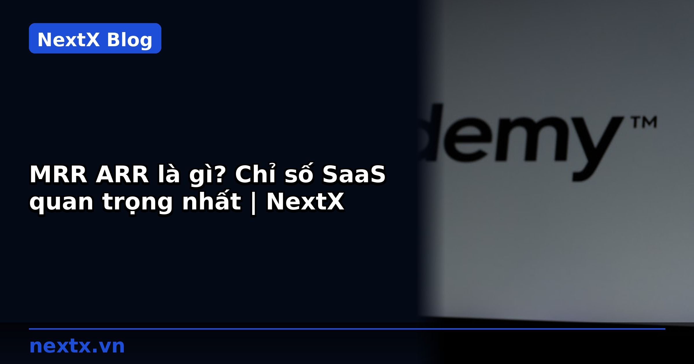 MRR ARR là gì? Chỉ số SaaS quan trọng nhất | NextX