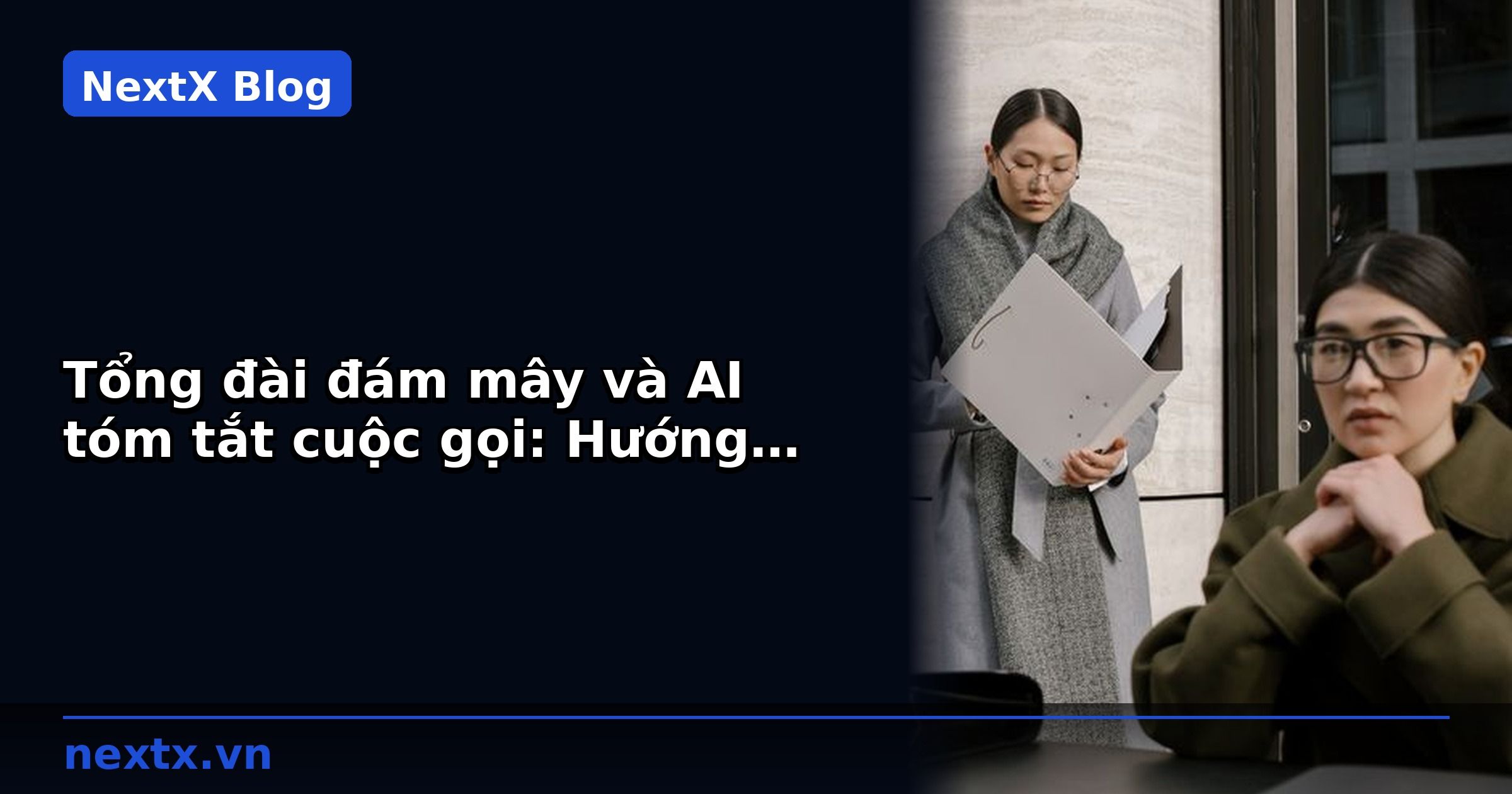 Tổng đài đám mây và AI tóm tắt cuộc gọi: Hướng dẫn triển khai NextX AI Call | NextX