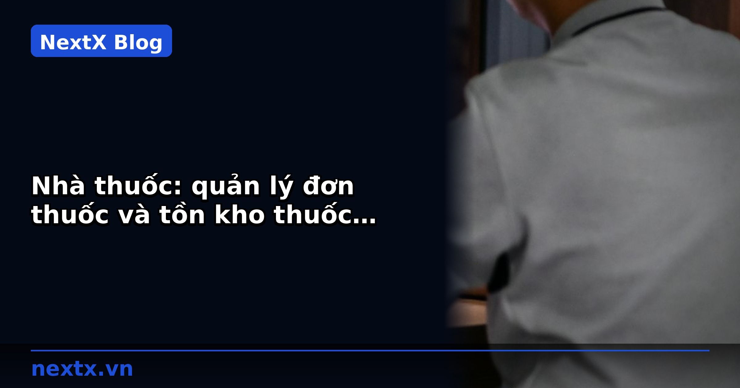Nhà thuốc: quản lý đơn thuốc và tồn kho thuốc bằng AI CRM | NextX